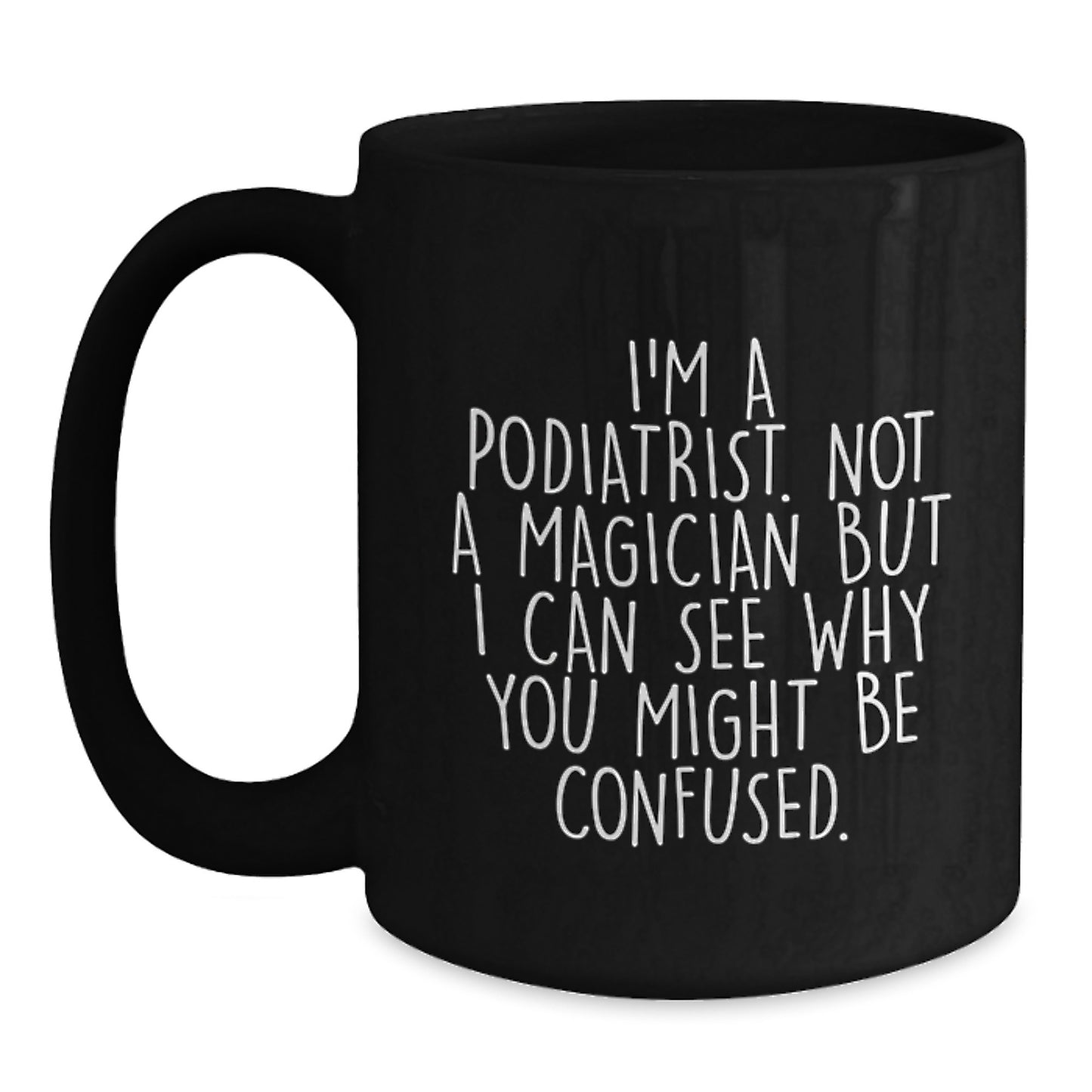 Gifts from Friends, Family, or Coworkers to Podiatrists - 'I'm A Podiatrist. Not A Magician' Funny Black Coffee Mug, Graduation Unique Gifts, Podiatrist Appreciation - Main