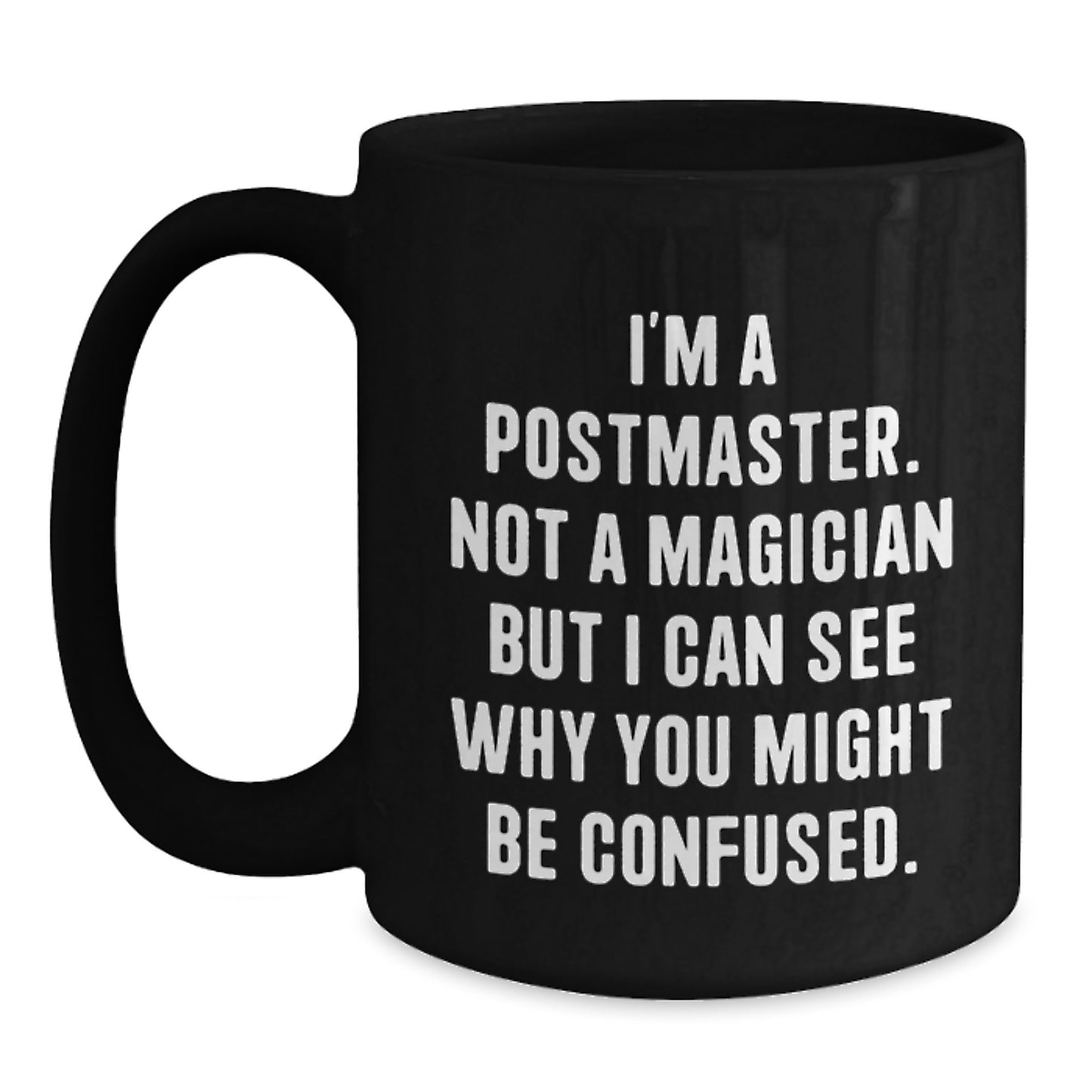 Postmaster Gifts from Friends, Unique Graduation Mugs for Him, Funny Quote, Black Coffee Mug, Perfect for Men, 'I'm A Postmaster. Not A Magician But I Can See Why You Might Be Confused.,' - Main
