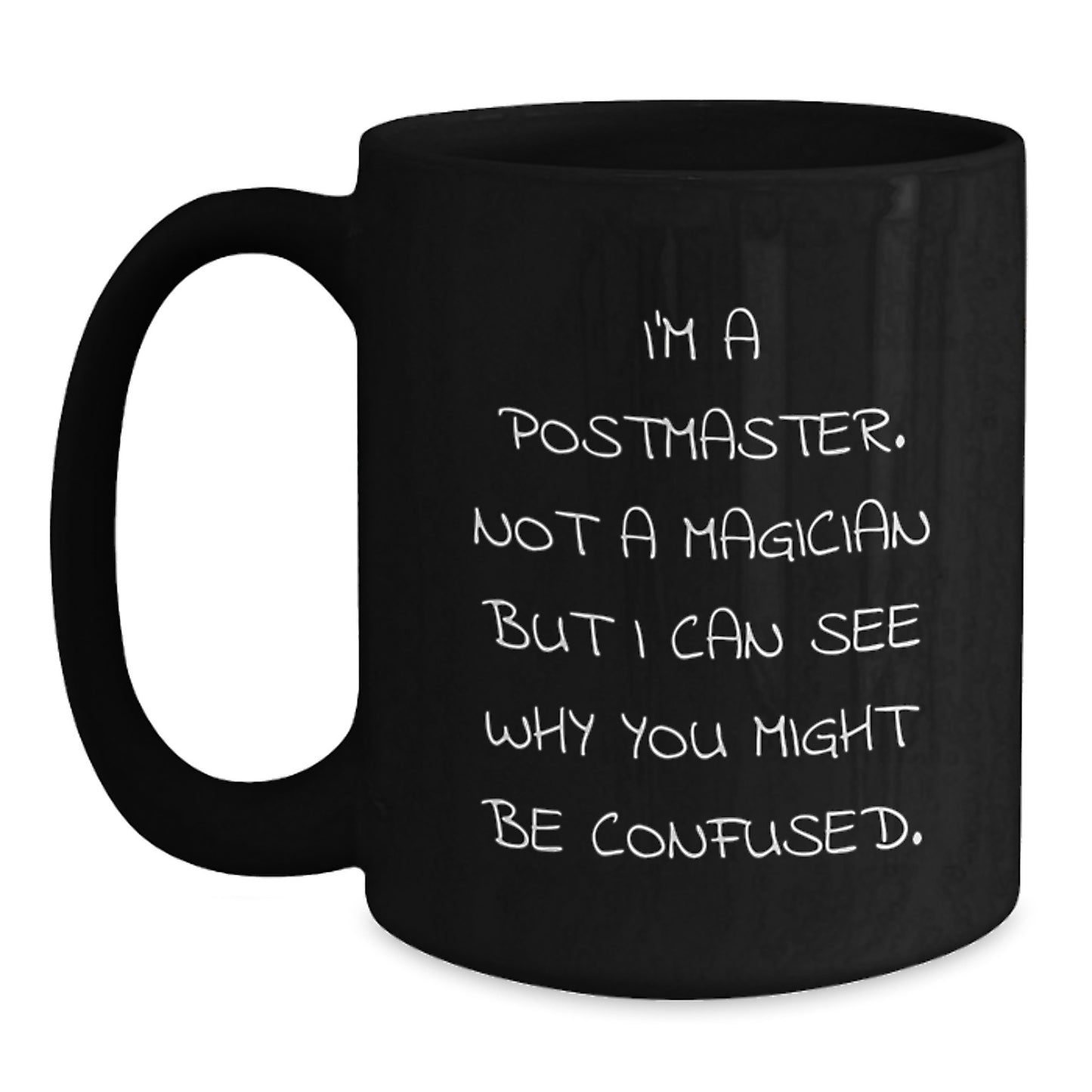 Funny Postmaster Gifts, I'm Not A Magician But I Can See Why You Might Be Confused, Black Coffee Mug for Postmaster, Graduation Unique Gifts from Friends - Main