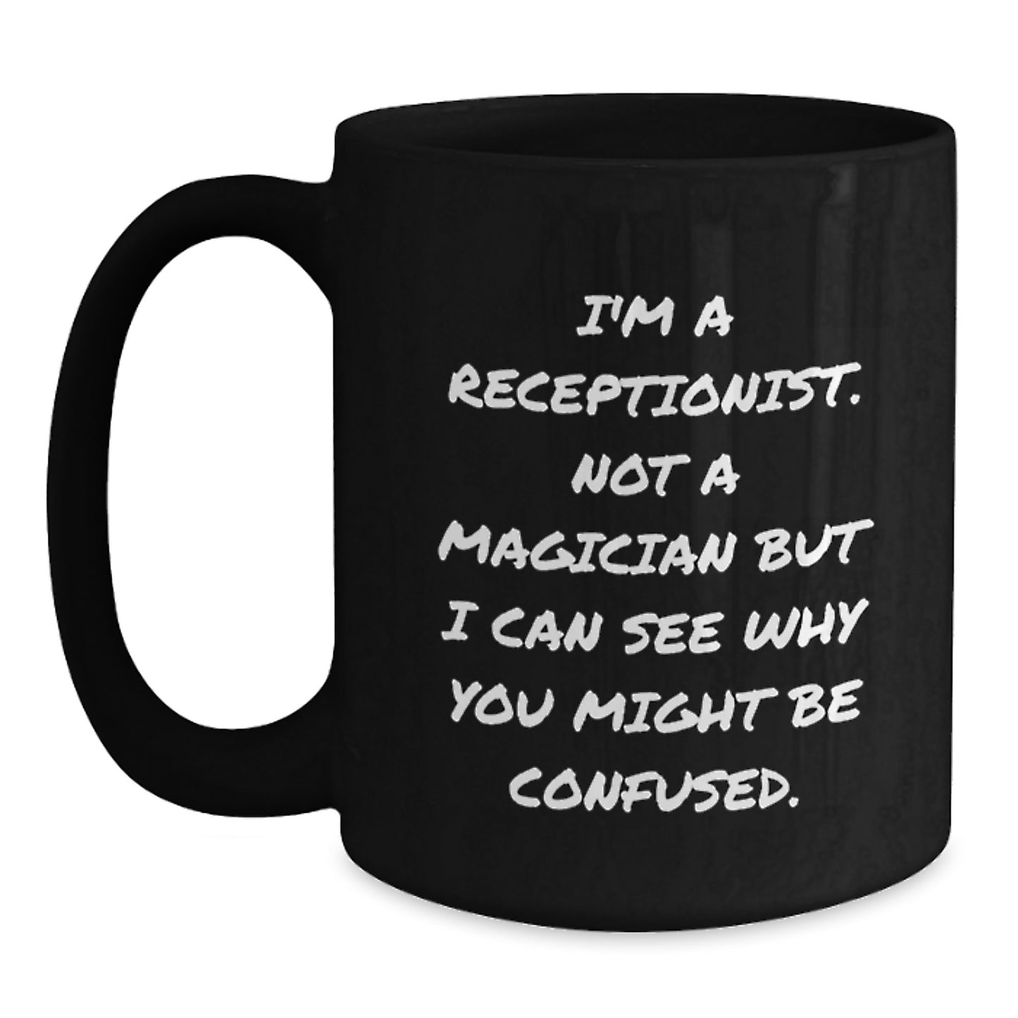 Funny Receptionist Gifts, I'm A Receptionist. Not A Magician But I Can See Why You Might Be Confused., Black Coffee Mugs from Friends to Colleagues, Birthday Unique Gifts for Receptionist - Main