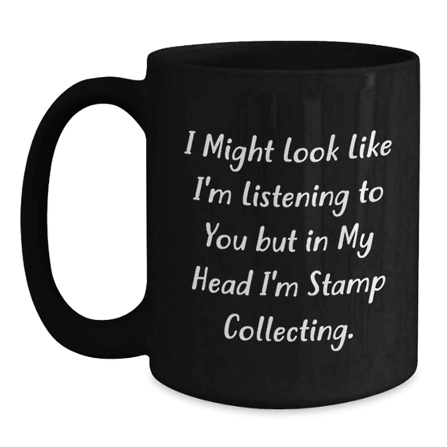 Funny Stamp Collecting Gifts for Men and Women - I Might Look Like I'm Listening, But In My Head I'm Stamp Collecting! Black Coffee Mug from Friends and Family for Birthday - Main