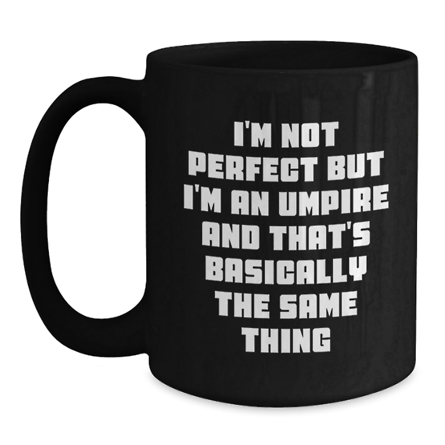 Funny Umpire Quote Black Coffee Mug Gifts for Umpire Lovers from Friends, Unique Birthday Unique Gifts for Umpire Enthusiasts, I'm Not Perfect But I'm An Umpire And That's Basically The Same Thing - Main