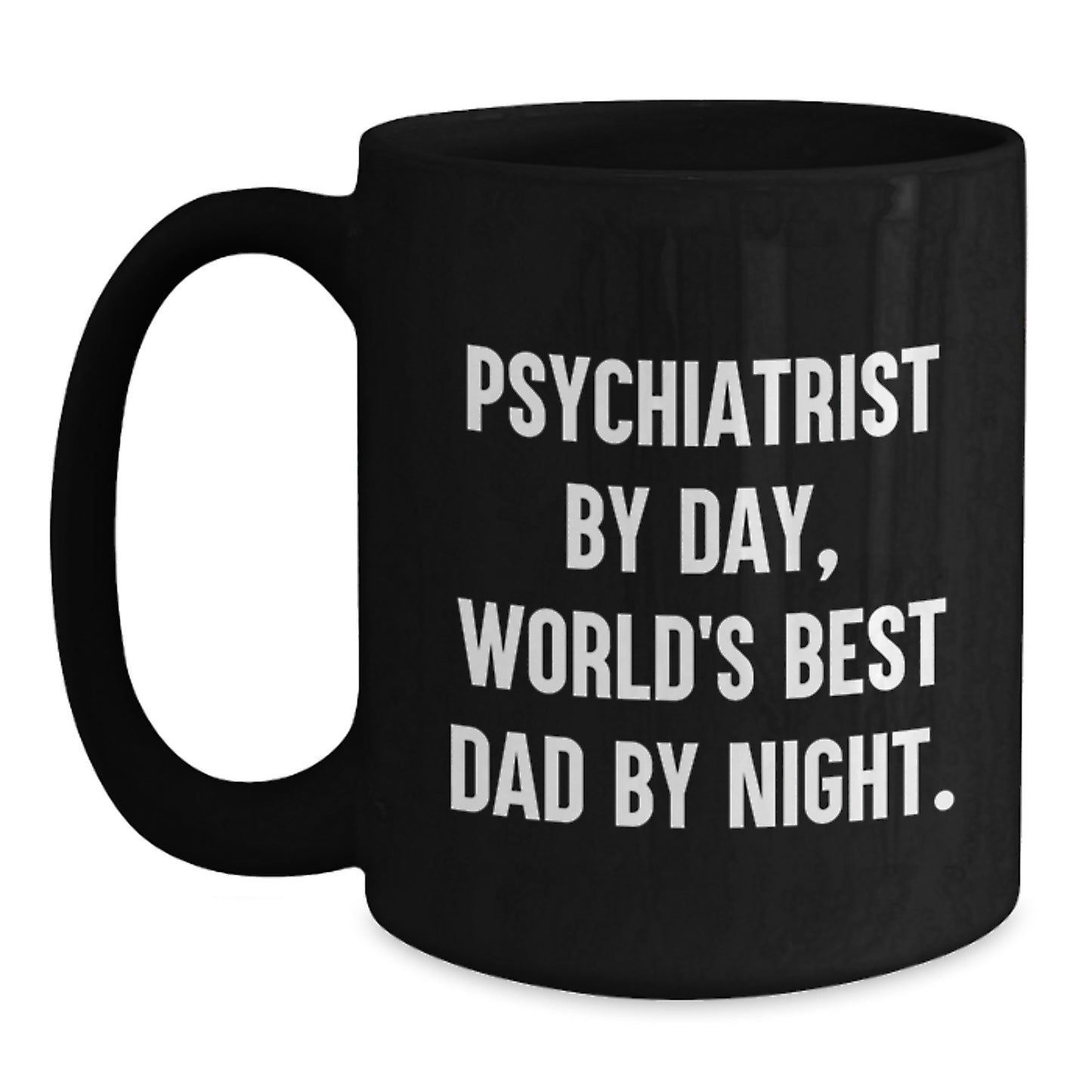 Psychiatrist Gifts for Men, Funny Quote Black Coffee Mug, 11oz or 15oz, Microwave and Dishwasher Safe, Gifts from Dad to Best Psychiatrist, Unique Graduation Present - Main