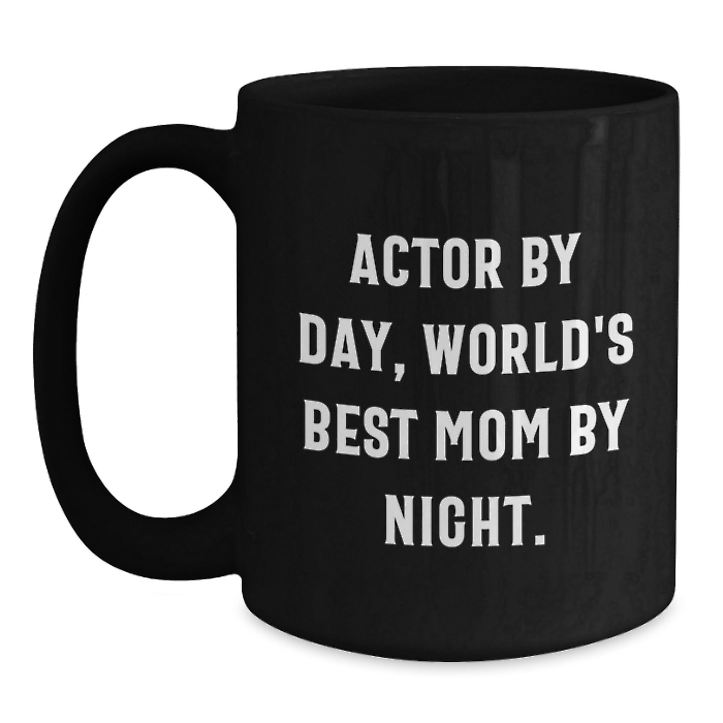 Actor's Funny Quote Mug, Gift from Mom, 11oz or 15oz, Birthday Unique Gifts for Actor - Main