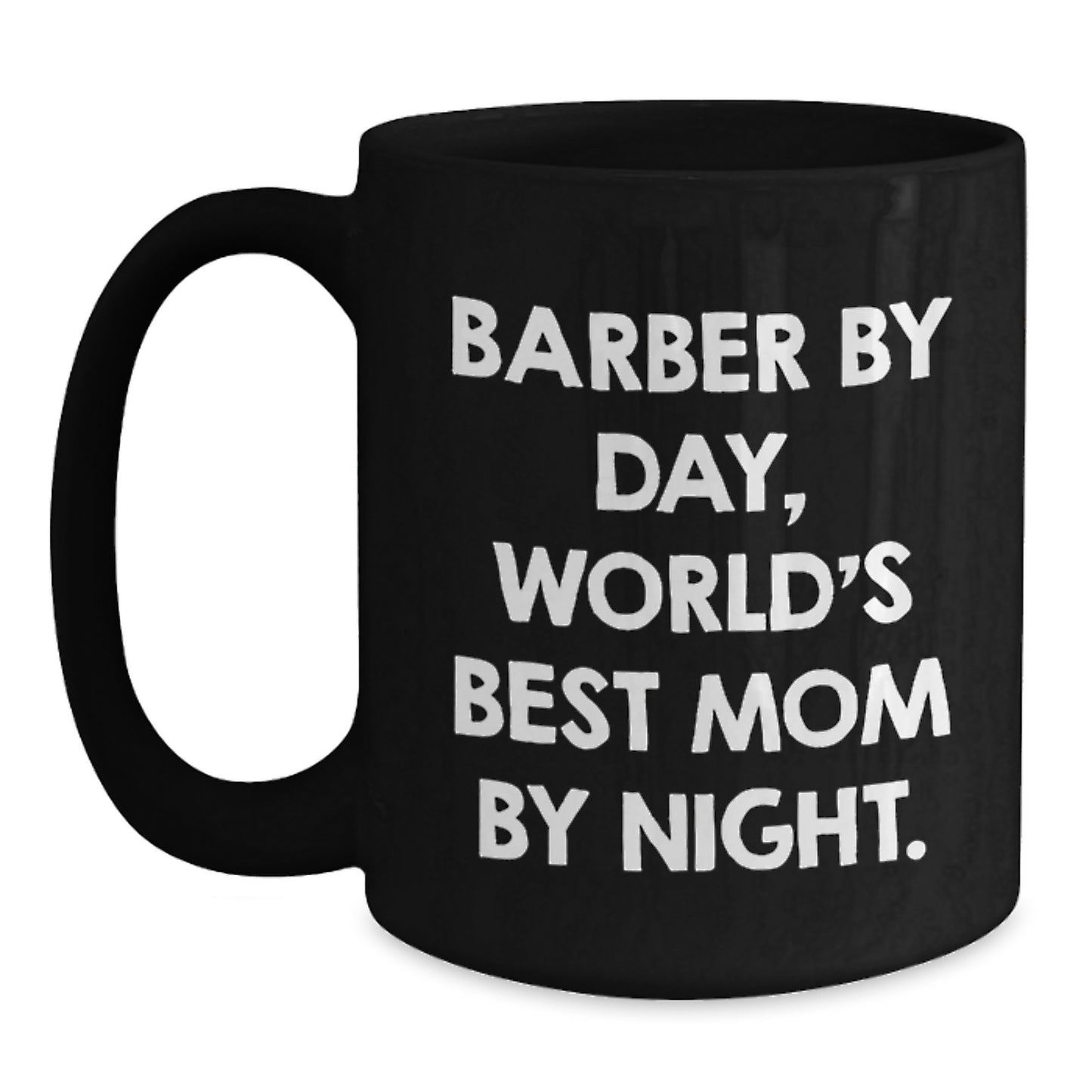 Funny Barber Gifts from Mom - Barber By Day, World's Best Mom By Night. - Unique Birthday Unique Gifts for Him, 11oz or 15oz Black Coffee Mugs - Main