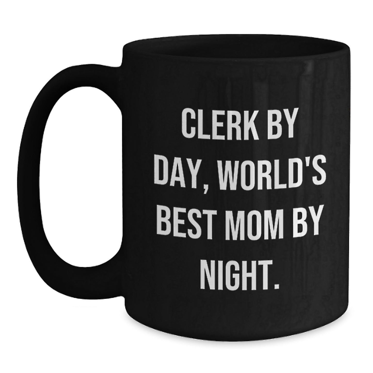 Clerk By Day, World's Best Mom By Night. Funny Clerk Gifts for Birthday, Black Coffee Mug from Friends, Unique Gifts for Clerk - Main