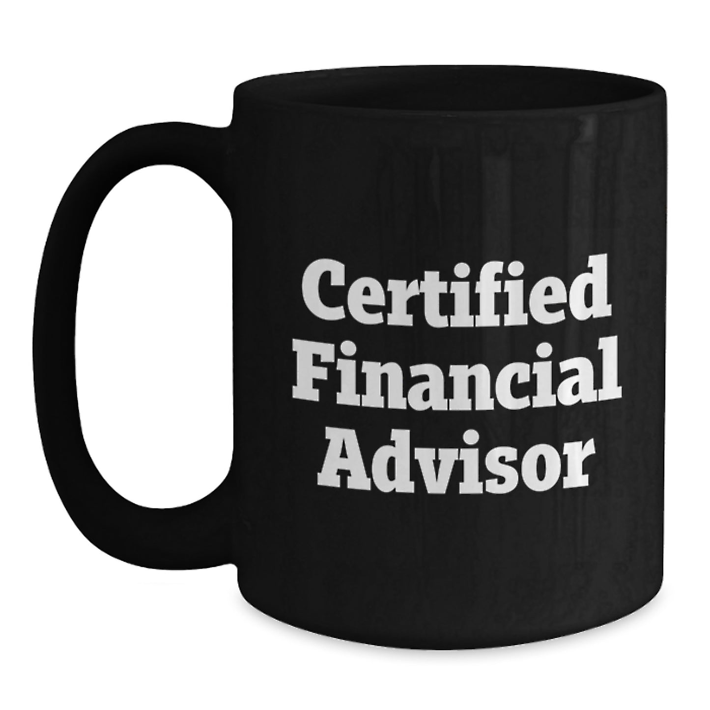 Funny Financial Advisor Gifts from Friends to Graduating Financial Advisors, Black Coffee Mug with Quote 'Certified Financial Advisor' - Main