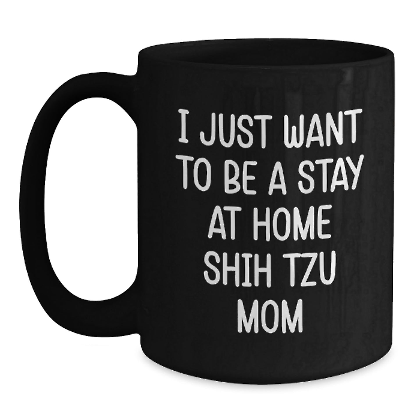 Shih Tzu Dog Lovers Funny Coffee Mug Gifts from Friends for Birthday, 'I Just Want To Be A Stay At Home Shih Tzu Mom', Black Coffee Mug for Women, Men, Family, and Coworkers - Main