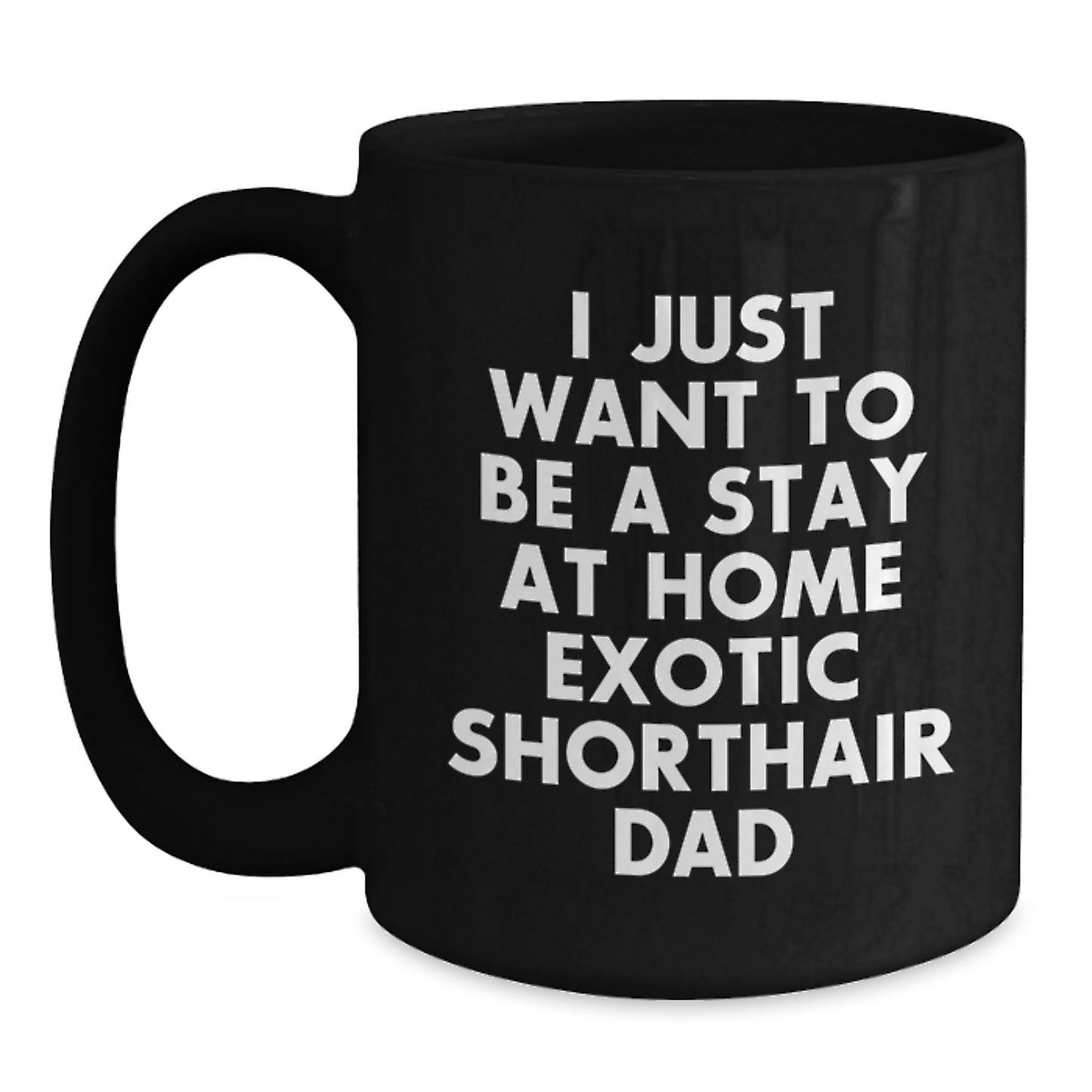 Exotic Shorthair Cat Dad Gifts, Funny Quote, Black Coffee Mug for Birthday, Gifts from Friends and Family, Perfect for Exotic Shorthair Cat Enthusiasts, Unique Birthday Unique Gifts for Men and Women - Main