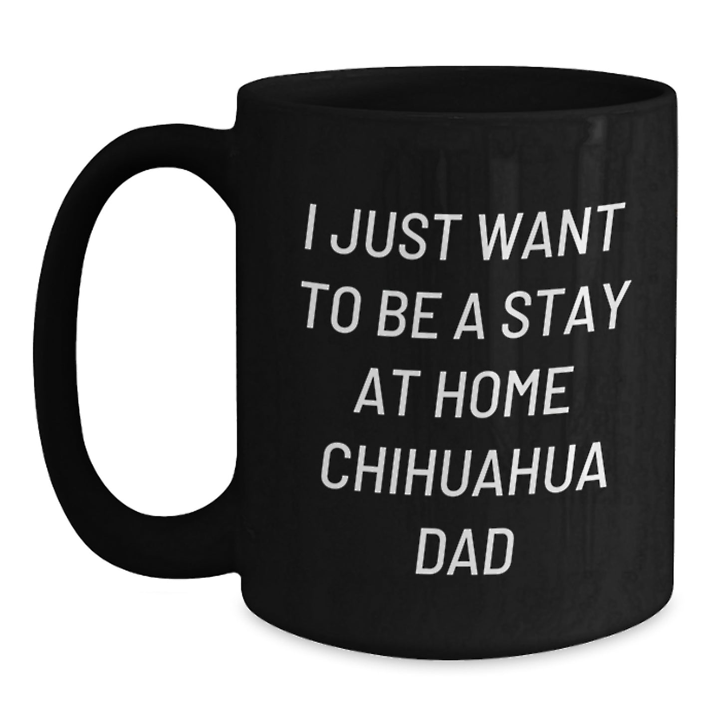Funny Chihuahua Dog Gifts for Men from - I Just Want To Be A Stay At Home Dad Birthday Unique Gifts - Main