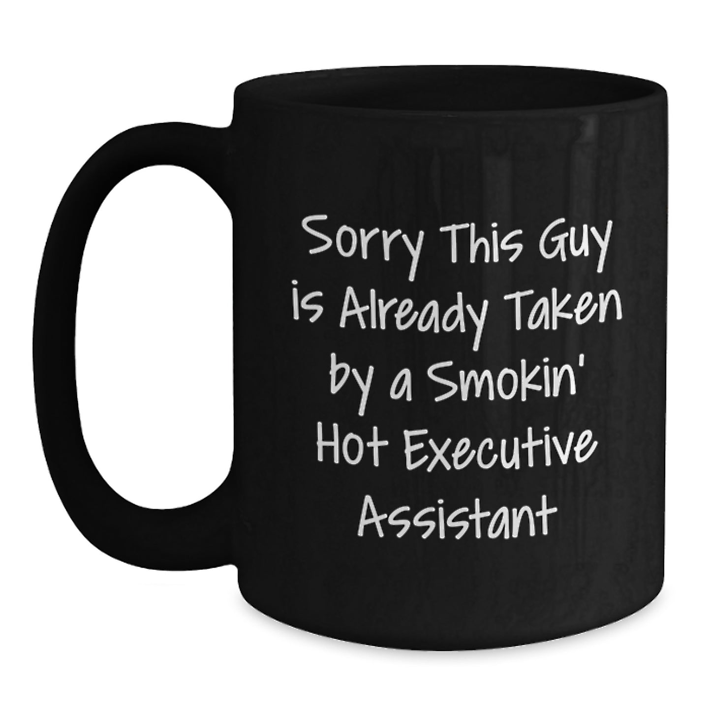 Funny Executive Assistant Gifts from Friends, Coworkers, or Family - Sorry This Guy Is Already Taken By A Smokin' Hot Executive Assistant Black Coffee Mug for Graduation - Main