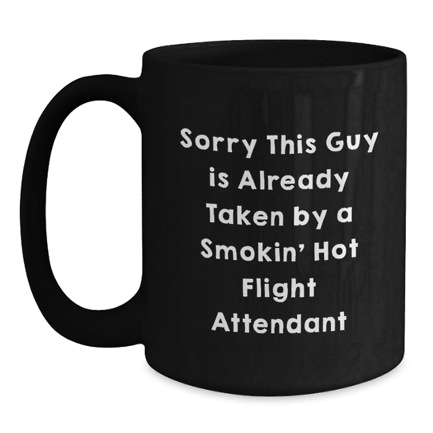 Funny Flight Attendant Mug, Gifts from Men, Women, Friends, Coworkers for Flight Attendant Graduation, Black Coffee Mug with Inspirational Quote, Sorry This Guy Is Already Taken - Main