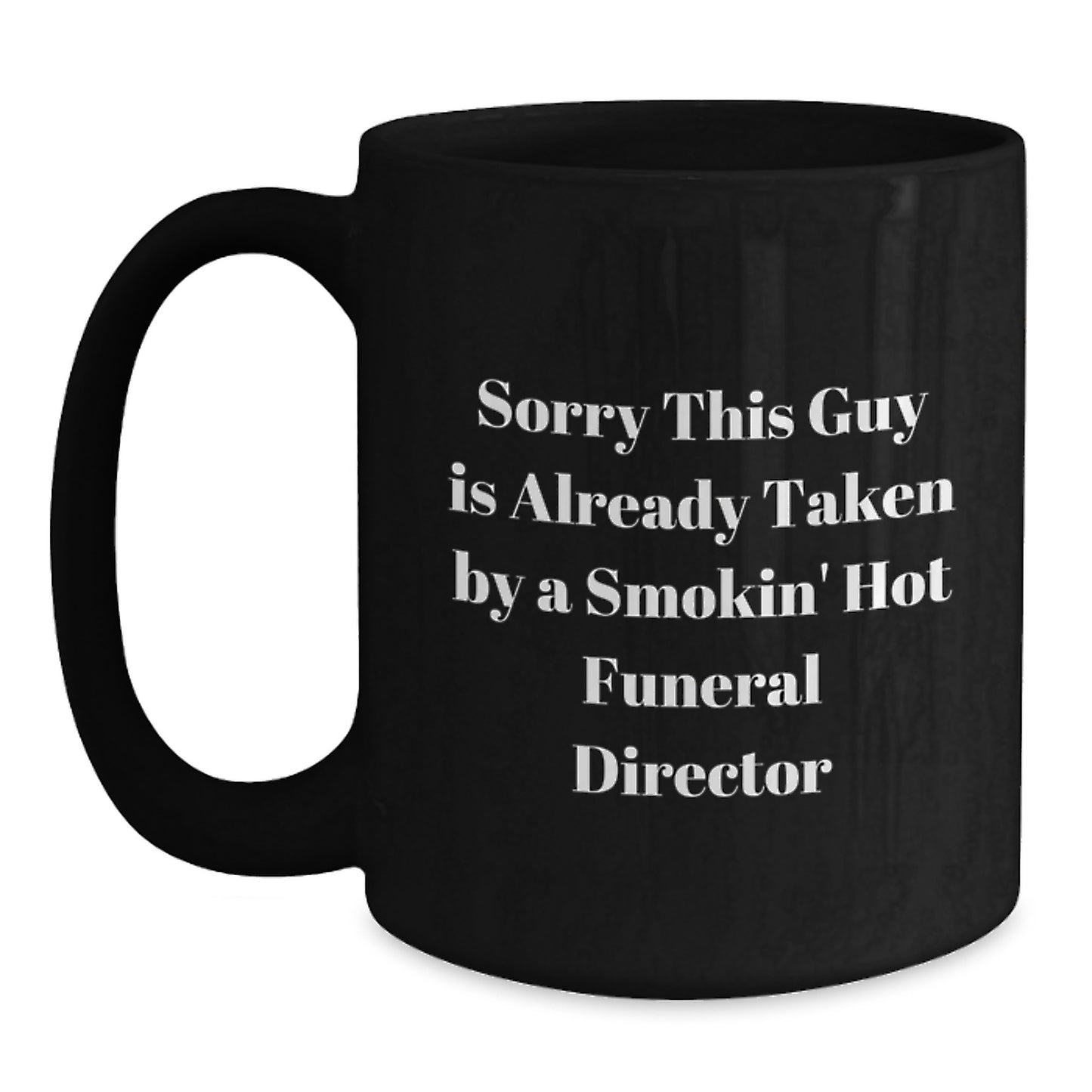 Funny Funeral Director Gifts from Friends and Family - Sorry This Guy Is Already Taken - Black Coffee Mug for Graduation - Main