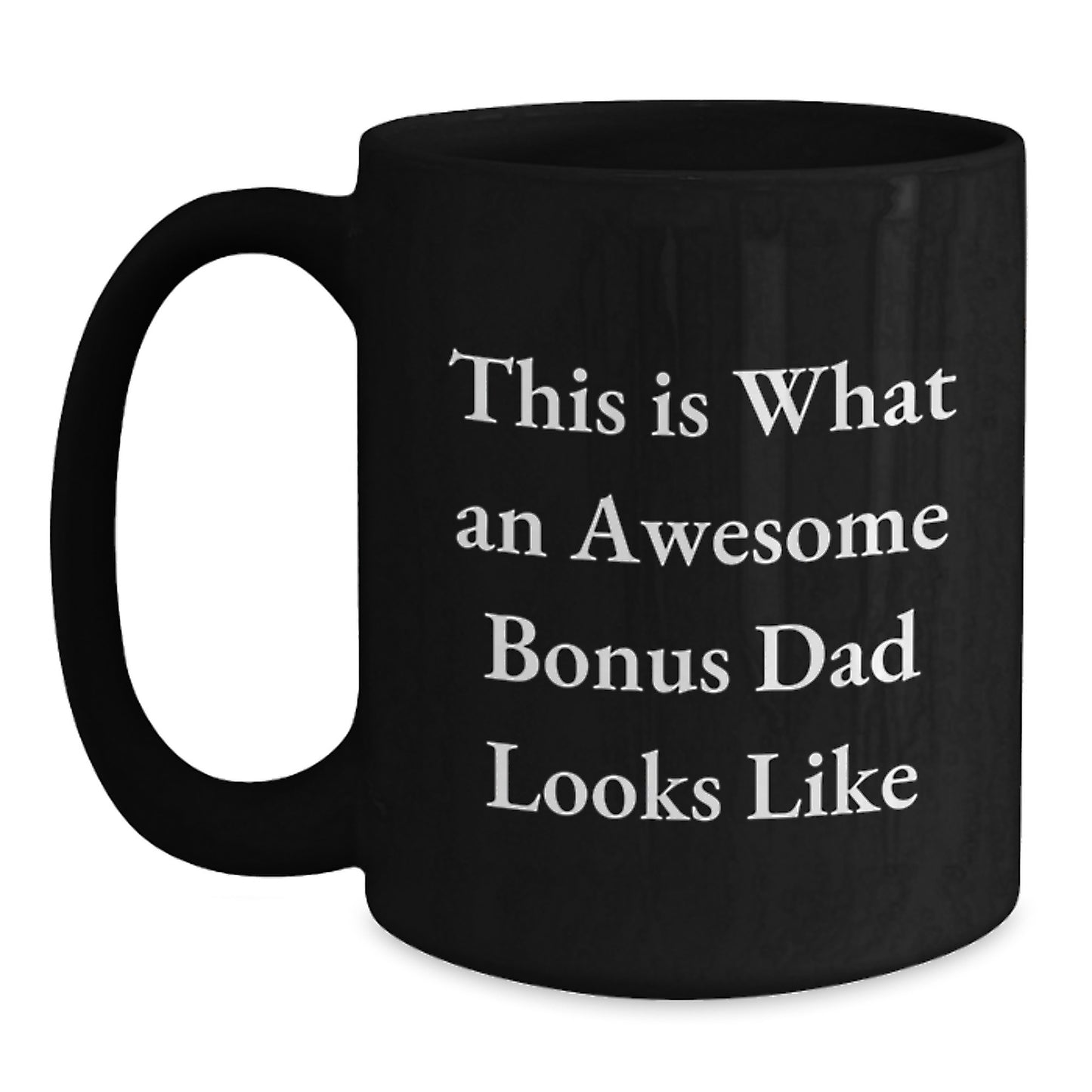 Funny Bonus Dad Gifts, Inspirational Quote Black Coffee Mug, Gifts from Men to Bonus Dad, Graduation Unique Gifts - Main