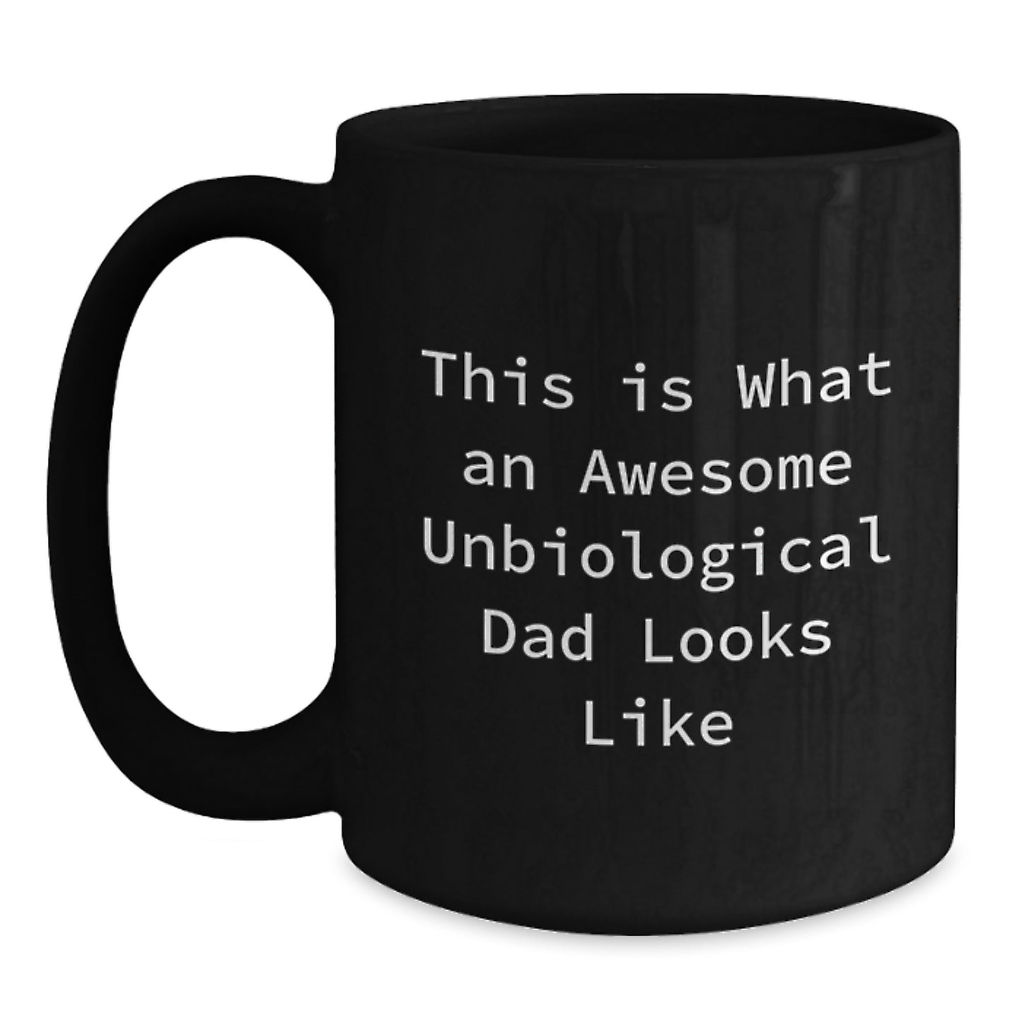 Unbiological Dad Gifts from Men to Awesome Unbiological Dads, This Is What An Awesome Unbiological Dad Looks Like, Black Coffee Mug for Graduation Unique Gifts - Main