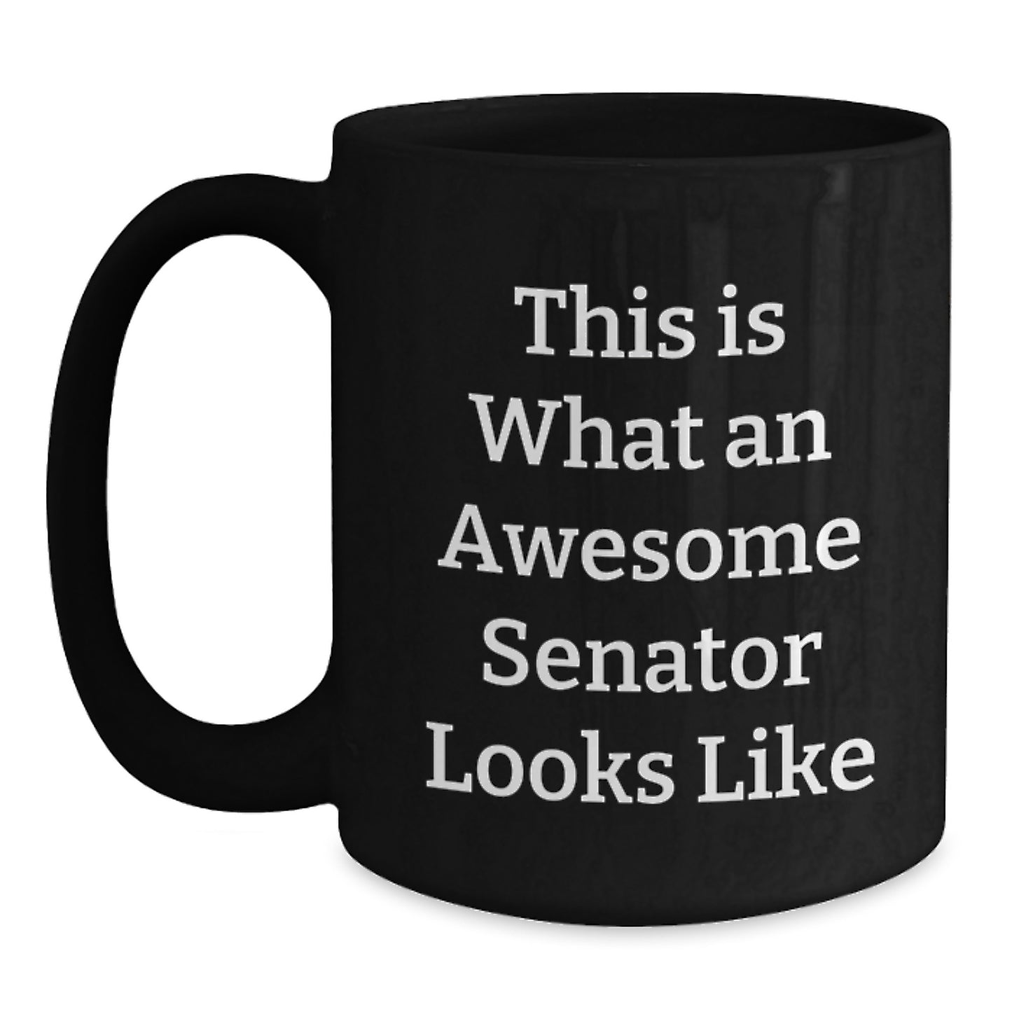 Funny Senator Gifts - This Is What An Awesome Senator Looks Like Black Coffee Mug, Birthday Unique Gifts from Friends to Senator, 11oz or 15oz - Main