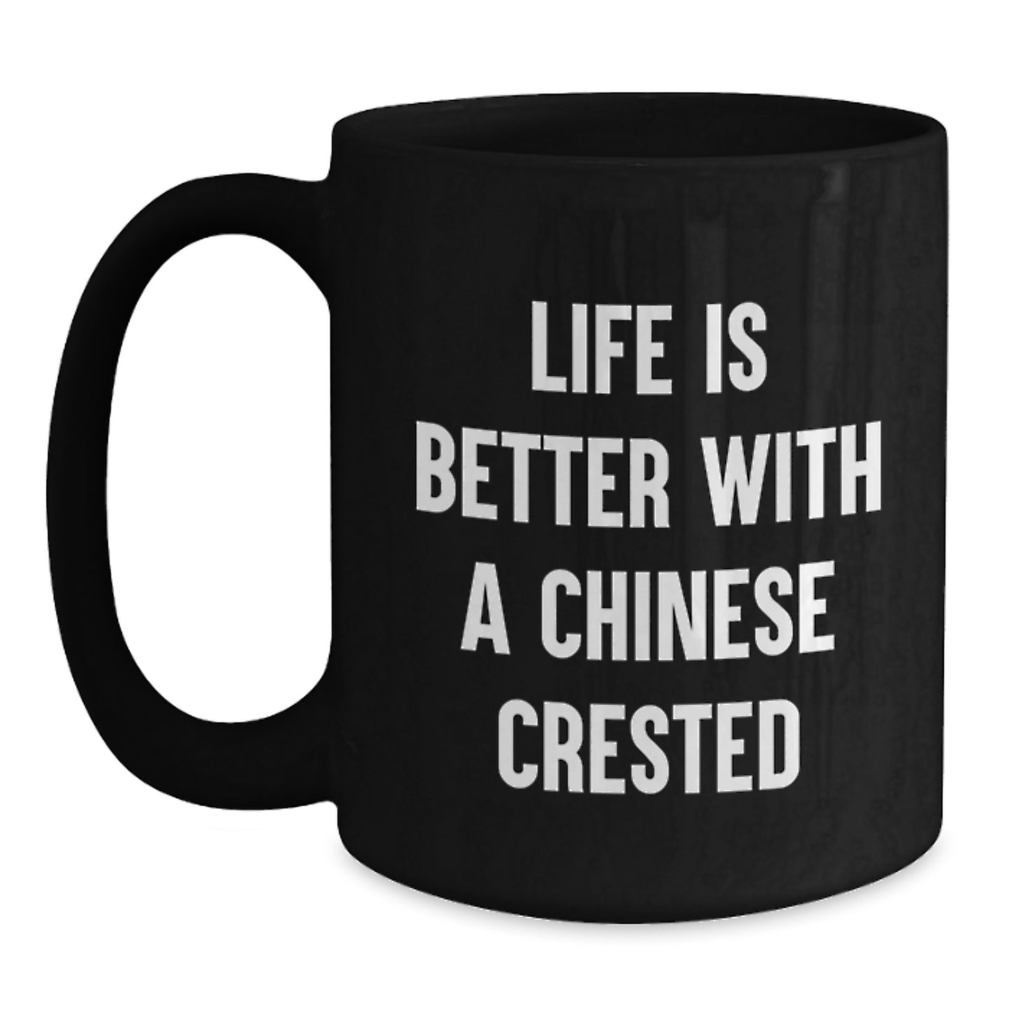 Funny Chinese Crested Dog Gifts from Friends for Graduation - Black Coffee Mug with Life Is Better With A Chinese Crested Quote - Main