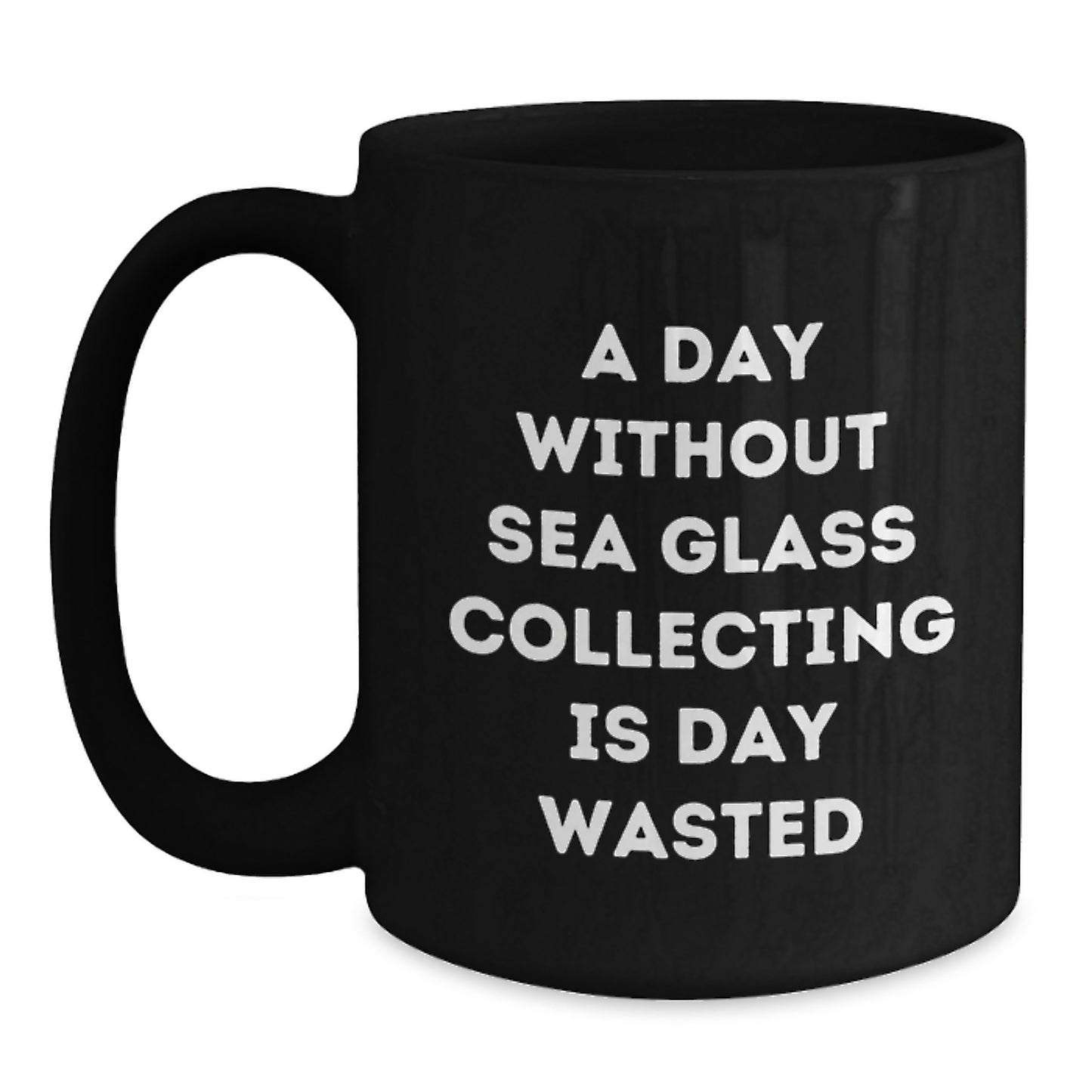 Funny Sea Glass Collecting Gifts for Friends, 'A Day Without Sea Glass Collecting Is Day Wasted', Black Coffee Mug for Birthday, Gifts from Friends, Gifts for Sea Glass Collecting Enthusiasts - Main