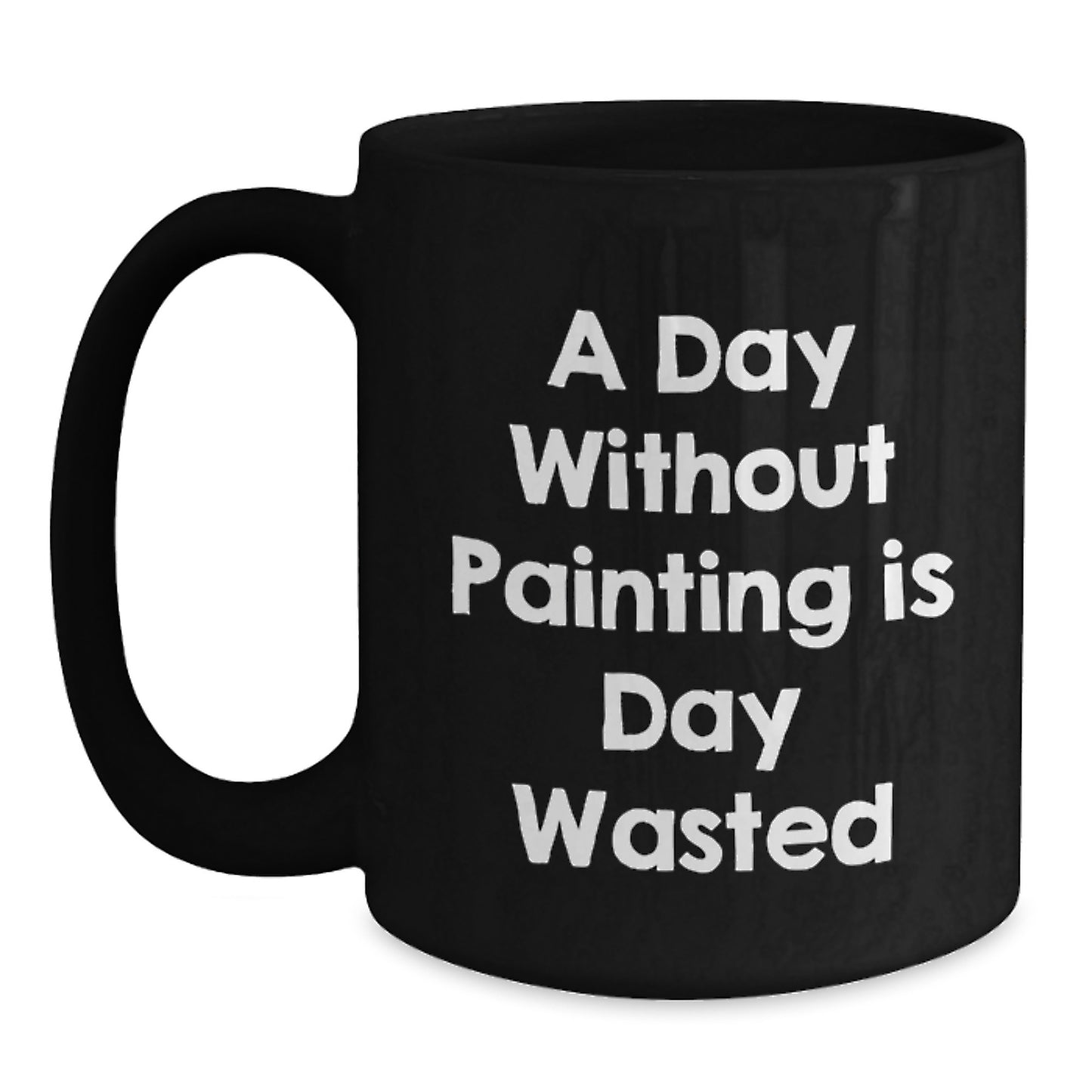 Painting Enthusiast Funny Gifts for Him or Her - A Day Without Painting Is Day Wasted, Black Coffee Mug for Birthday - Main