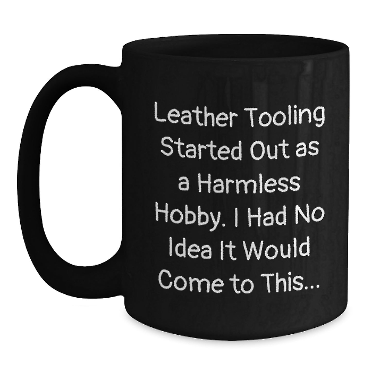 Funny Leather Tooling Quotes Gifts from Friends for Leather Tooling Enthusiasts, Christmas Unique Mugs, Black Coffee Mug - Leather Tooling Hobby - Main