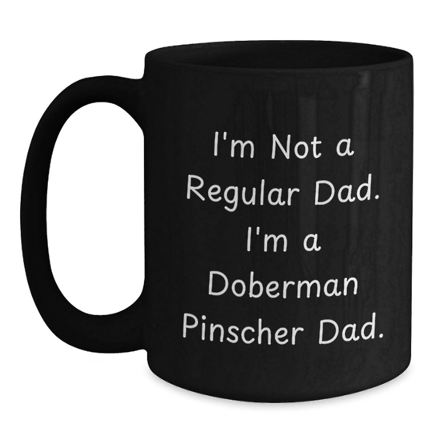 Funny Doberman Pinscher Dog Dad Gifts, Graduation Unique Gifts from Men to Doberman Pinscher Dog Lovers, Black Coffee Mug for Dad, 'I'm Not A Regular Dad. I'm A Doberman Pinscher Dad.' - Main