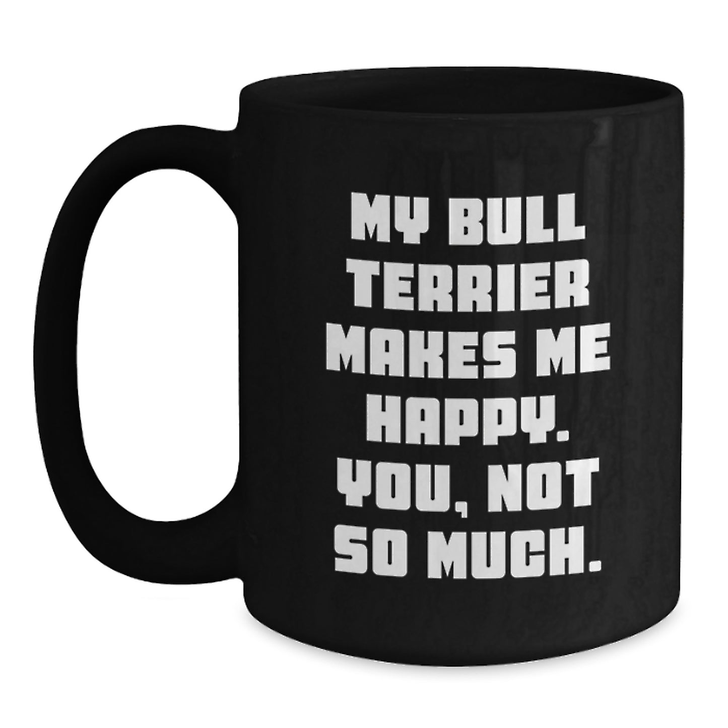 Funny Bull Terrier Dog Quotes Gifts from Friends for Bull Terrier Dog Lovers on Birthday Unique Gifts, Black Coffee Mug - Main