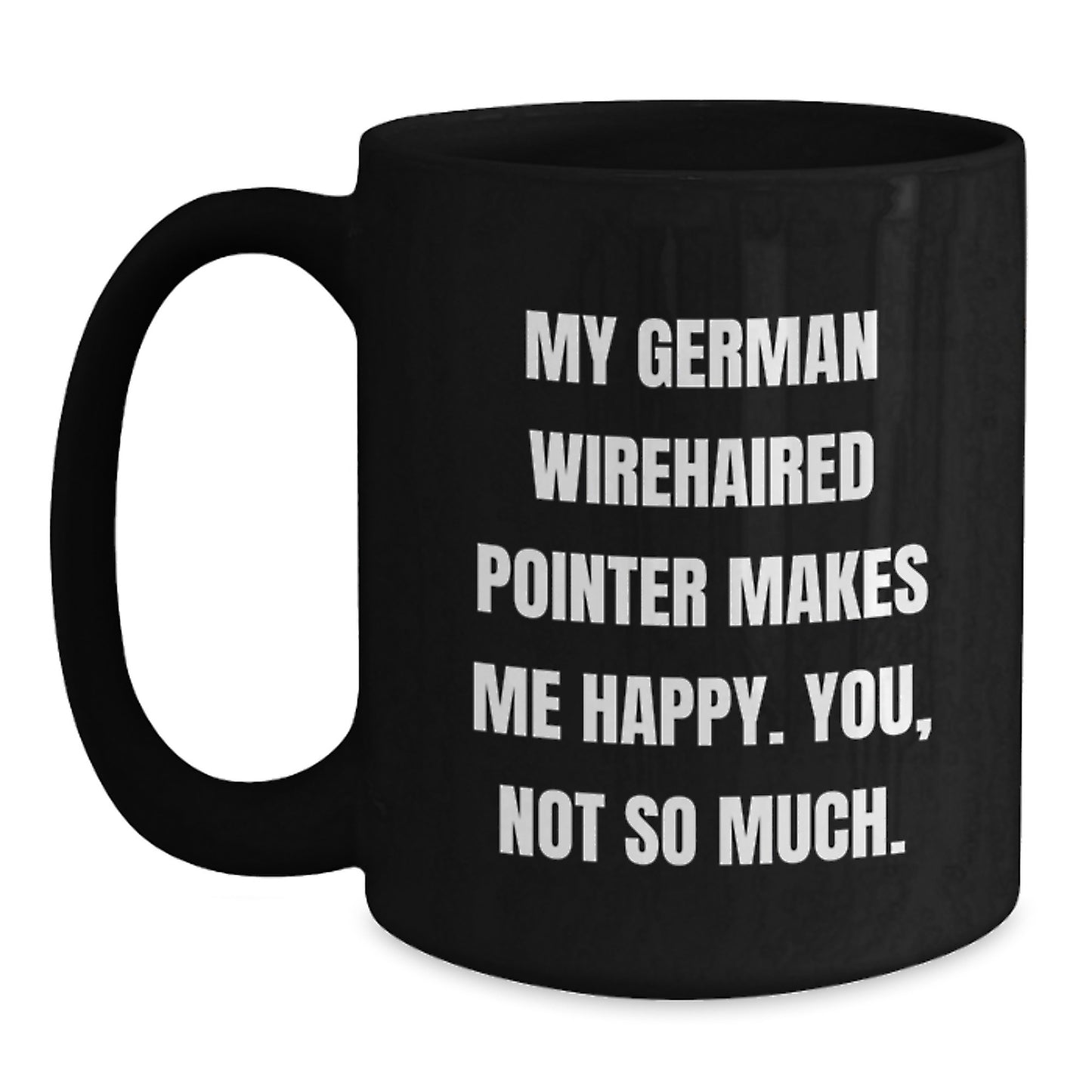 Funny German Wirehaired Pointer Dog Gifts for Men from Friends - You'll Love My German Wirehaired Pointer, Not So Much. - Black Coffee Mug - Birthday Unique Gifts - Main