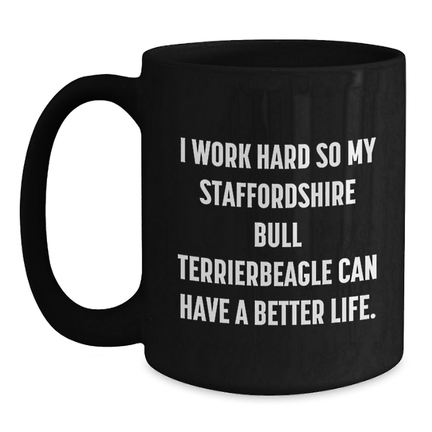 Funny Staffordshire Bull Terrier Dog Gifts from Family to Friends, 'I Work Hard So My Stafffordshire Bull Terrier Can Have A Better Life' Graduation Unique Gifts for Men and Women - Main