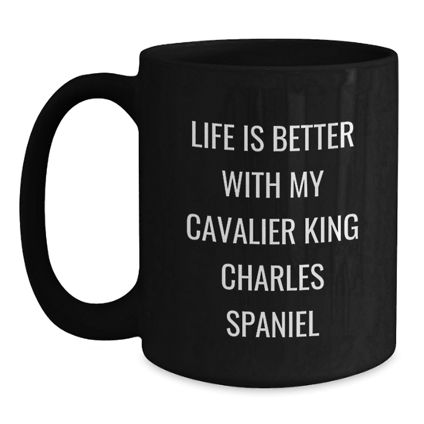 Cavalier King Charles Spaniel Dog Lovers Gifts from Friends and Family, 'Life Is Better With My Cavalier King Charles Spaniel' Funny Black Coffee Mug for Birthday - Main