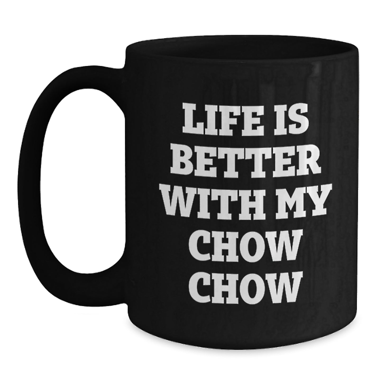 Funny Chow Chow Dog Gifts from Family, 'Life Is Better With My Chow Chow' Black Coffee Mug for Birthday, Gifts for Chow Chow Dog Lovers - Main