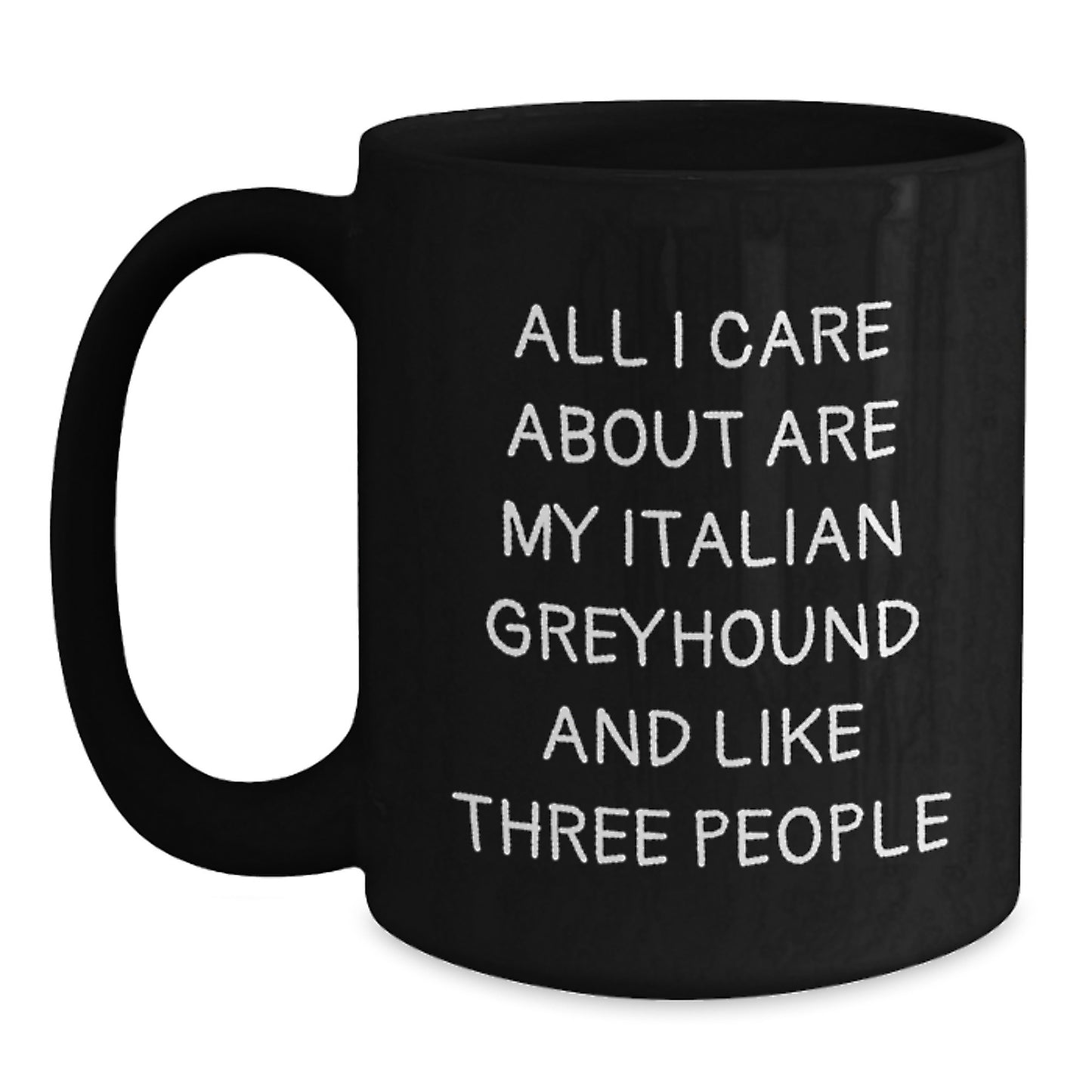 Italian Greyhound Dog Lovers Gifts from Friends, Unique Birthday Unique Gifts for Italian Greyhound Dog Enthusiasts, Funny Coffee Mug All I Care About Are My Italian Greyhound And Like Three People - Main