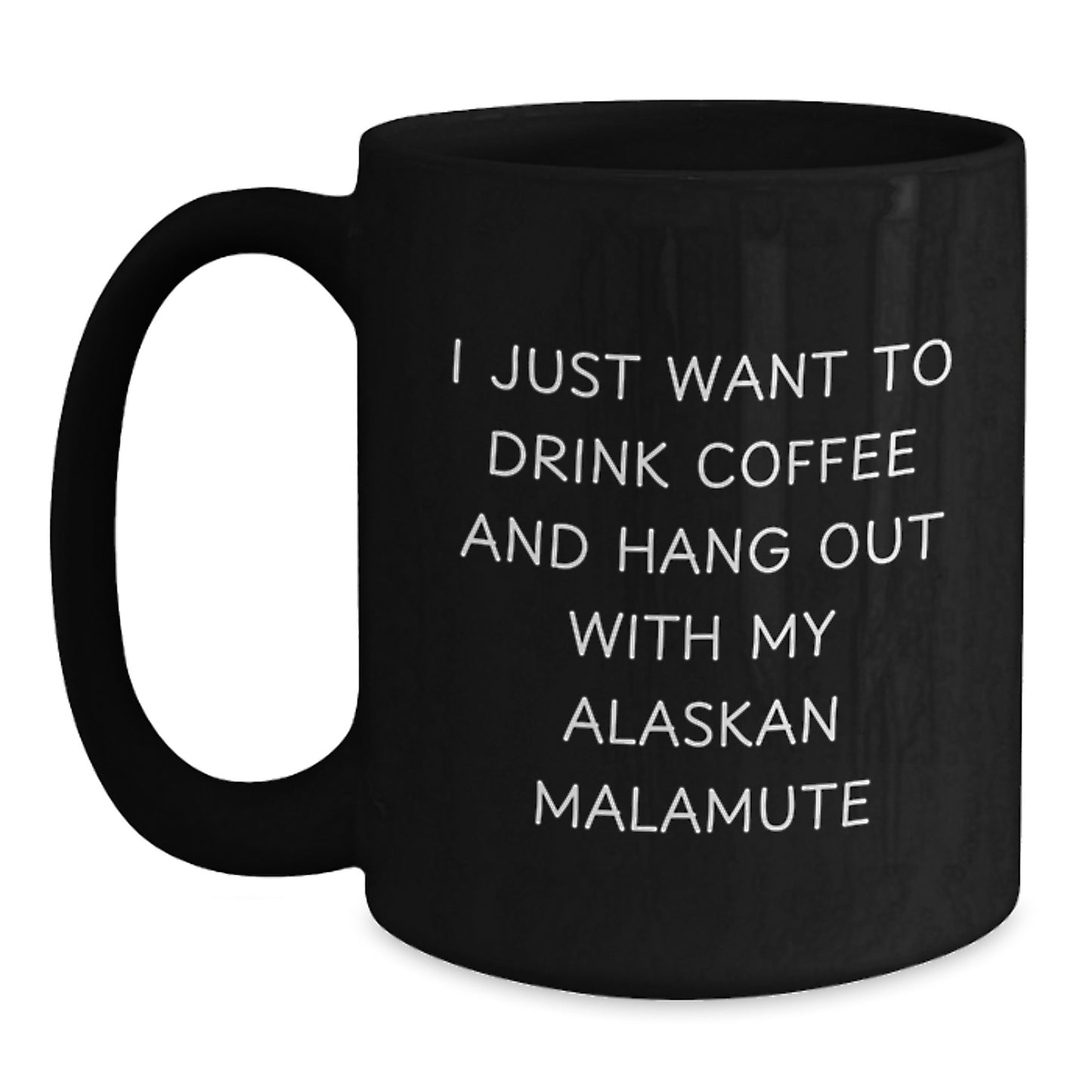 Alaskan Malamute Dog Lovers Funny Coffee Mug Gifts for Friends Family Birthday 'I Just Want To Drink Coffee And Hang Out With My Alaskan Malamute' from Men to Women Coworkers - Main