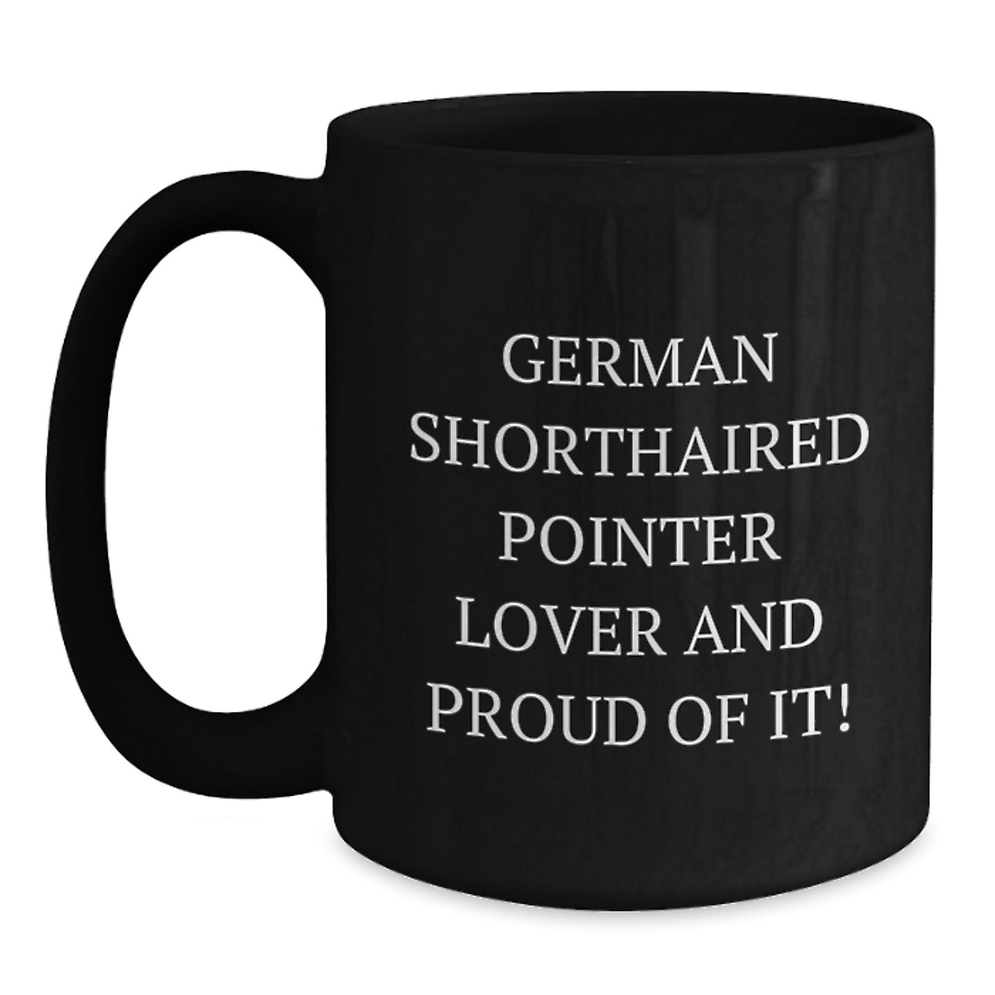German Shorthaired Pointer Lover Gifts from Men to German Shorthaired Pointer Dog Owners - Funny Quote Black Coffee Mug, Birthday Unique Gifts, Gifts for Men and Women - Main