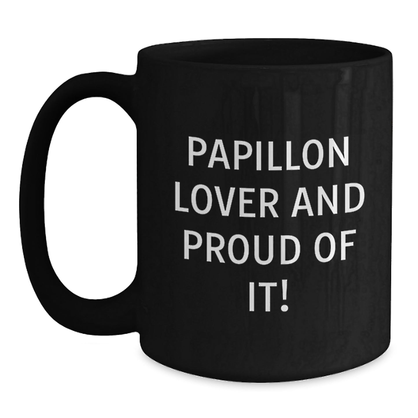 Papillon Dog Lovers, Proud of It! Funny Black Coffee Mug Gifts from Friends and Family for Birthday - Main