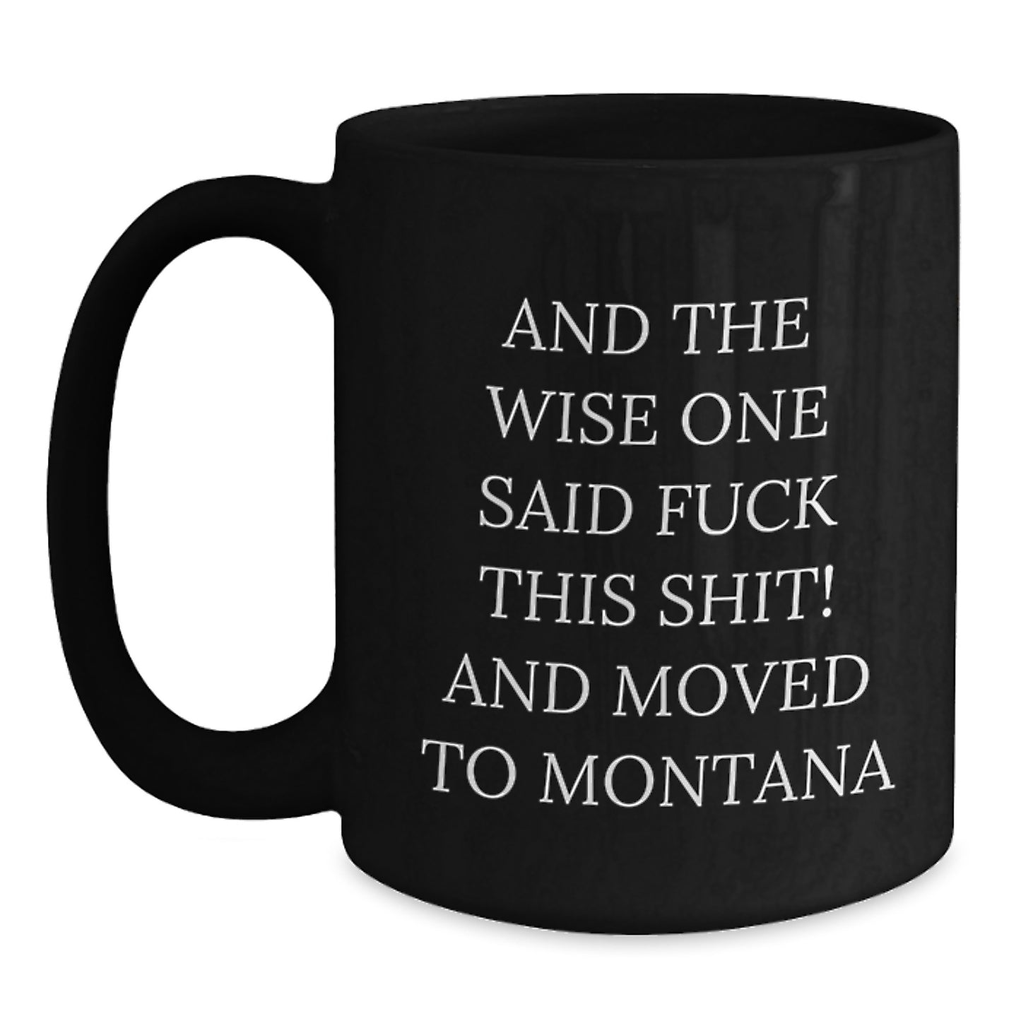 Montana Humor Gifts from Friends and Family - Funny Quote Coffee Mug for Birthday, Black 11oz or 15oz - Main