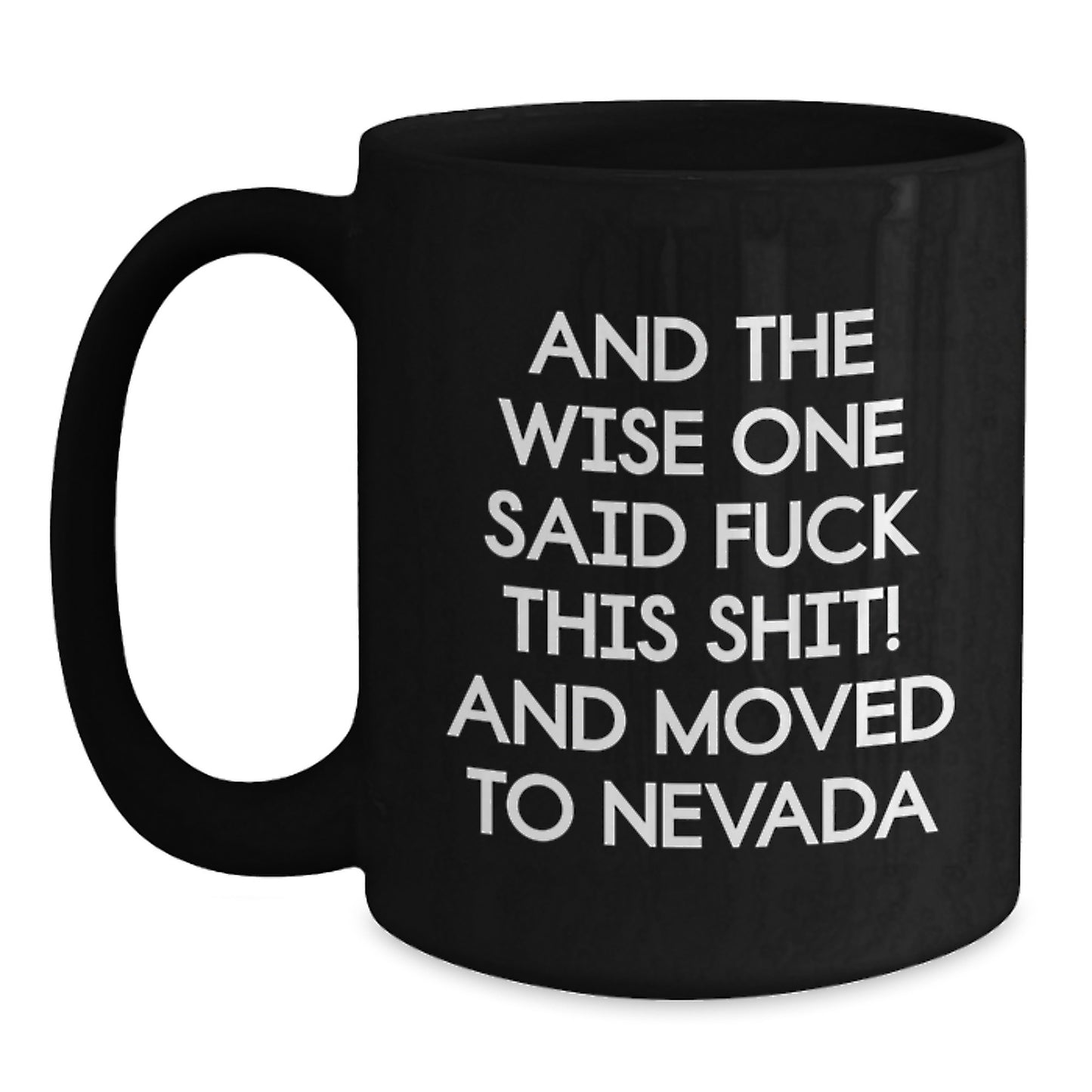 Nevada Humor Gifts from Friends for Birthday - And The Wise One Said 'F--k This Shit!' Quote on Black Coffee Mug, 11oz or 15oz, Microwave and Dishwasher Safe - Main