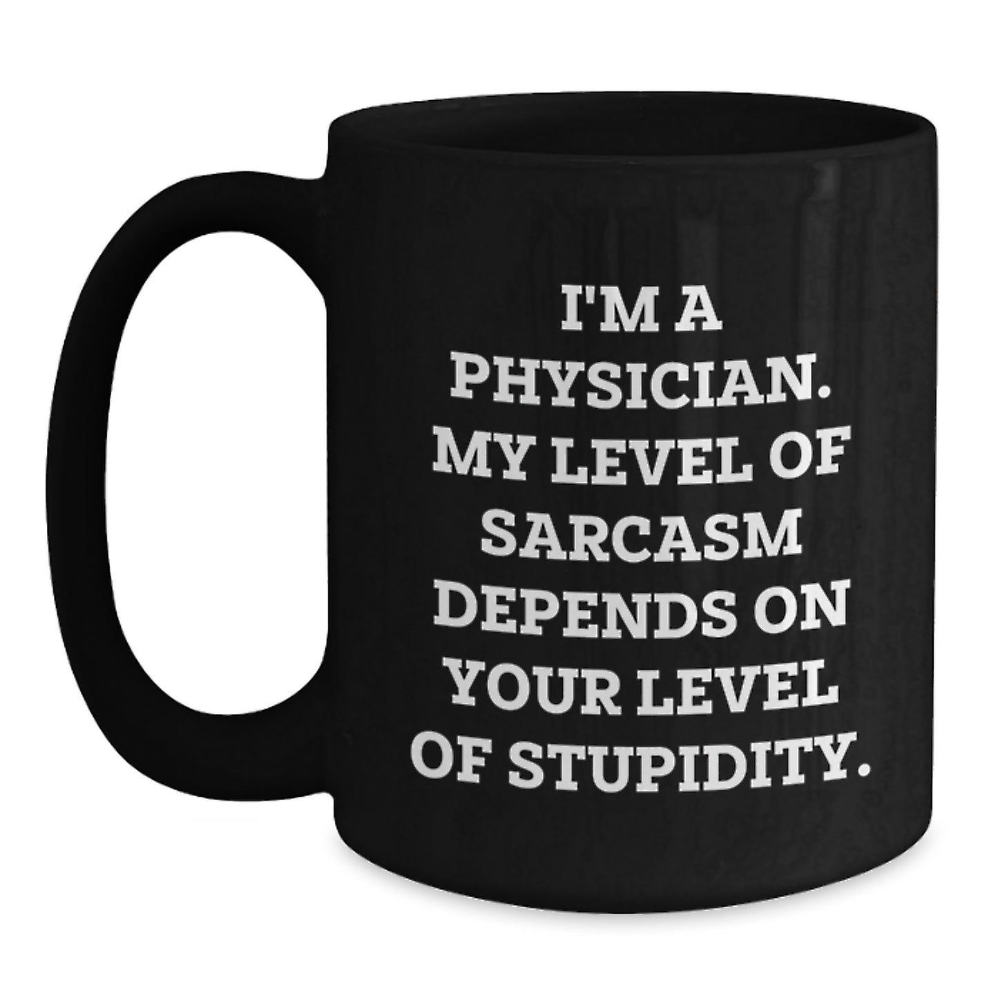 Funny Physician Gifts for Men, Black Coffee Mug, I'm A Physician My Level Of Sarcasm Depends On Your Level Of Stupidity, Christmas Unique Gifts from Friends, Family, Coworkers - Main