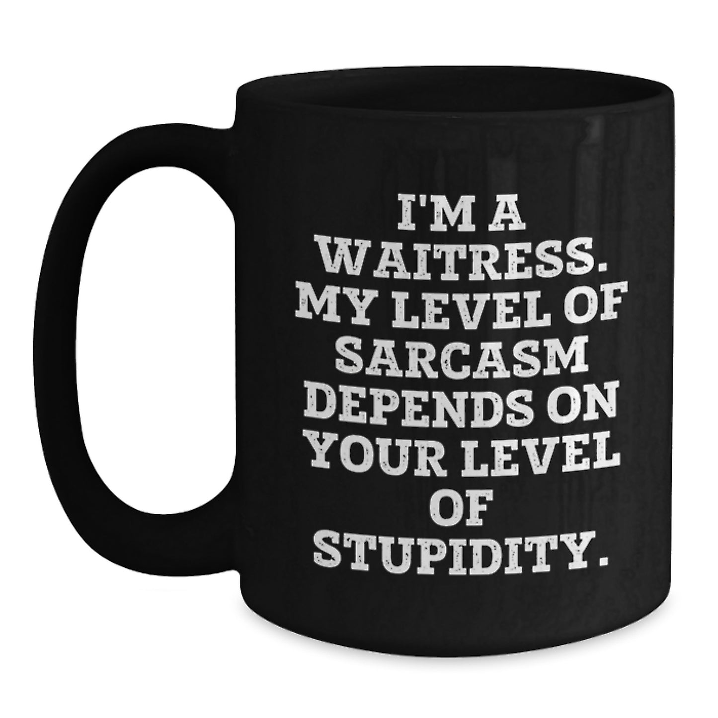 Funny Waitress Gifts from Friends to Family Black Coffee Mugs I'm A Waitress My Level Of Sarcasm Depends On Your Level Of Stupidity Christmas Unique - Main