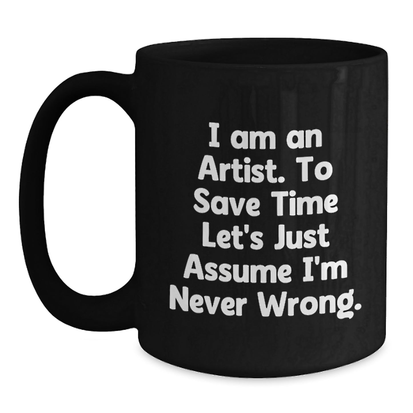 Funny Artist Gifts for Men - I'm Never Wrong Christmas Unique Black Coffee Mug - Main