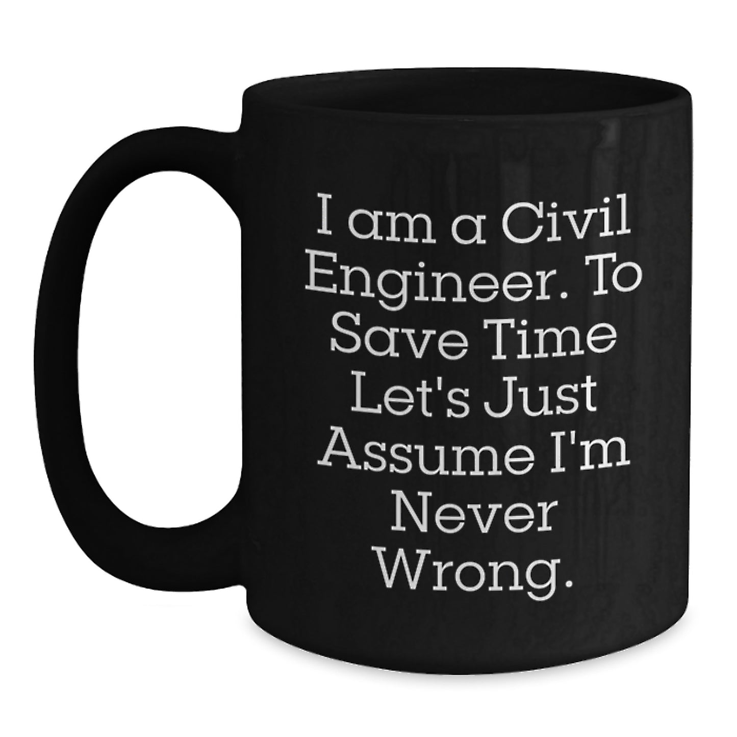 Civil Engineer Humor Funny Quote Gifts from Friends to Civil Engineer Men Black Coffee Mug Unique Christmas Memorable Presents - Main