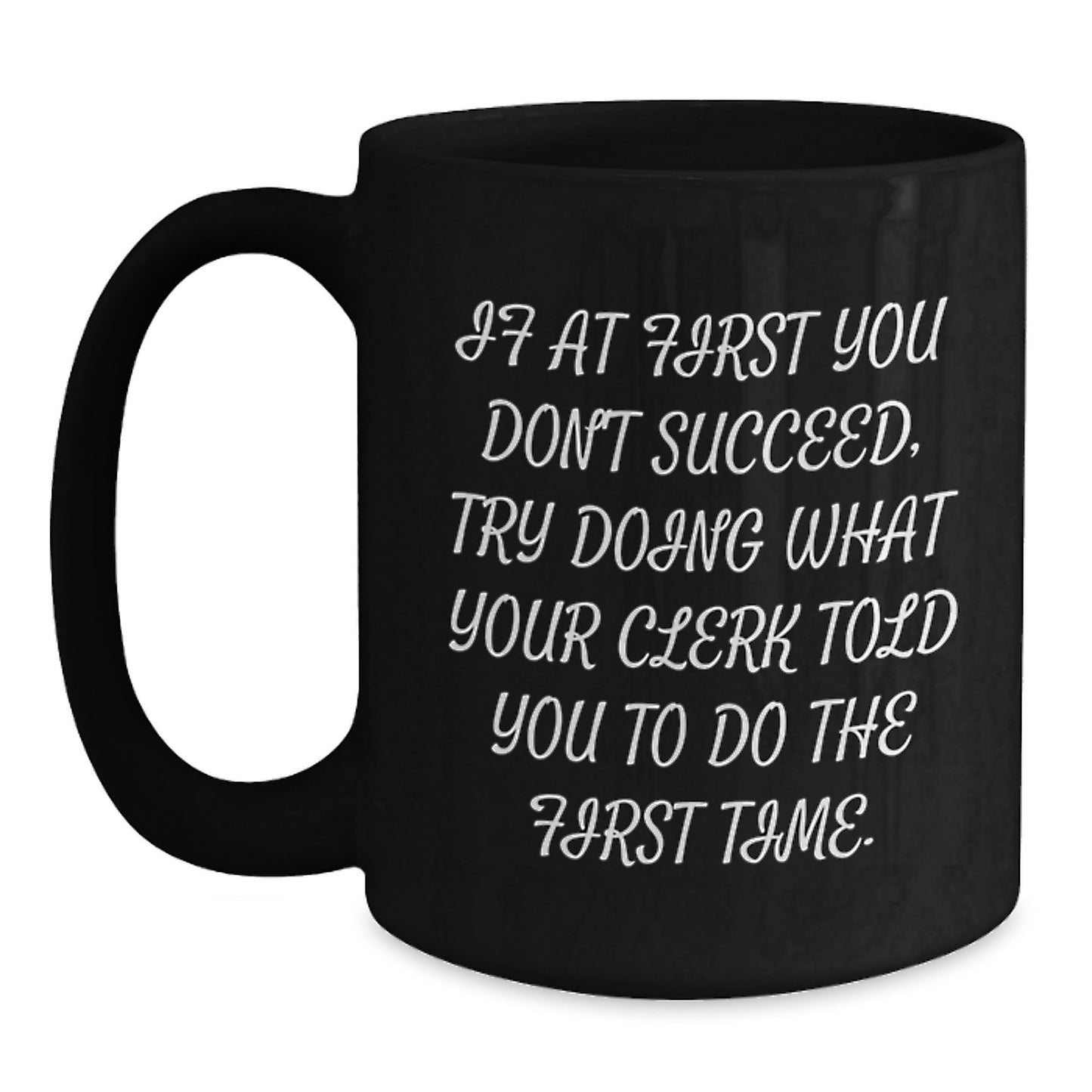 Funny Clerk Gifts from Men to Friends - Christmas Unique Gifts for Clerk - Black Coffee Mug - If At First You Don't Succeed Quote - Main