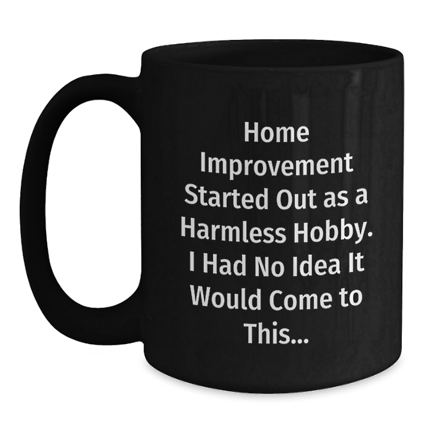 Funny Home Improvement Gifts from Friends to Home Improvement Enthusiasts, Black Coffee Mugs for Home Improvement Hobbyists, Christmas Unique Gifts Ideas - Main