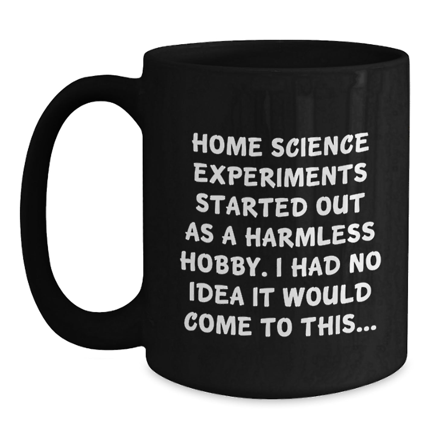 Funny Home Science Experiments Gifts from Friends to Family - Black Coffee Mug - 'Home Science Experiments Started Out As A Harmless Hobby...' - Main