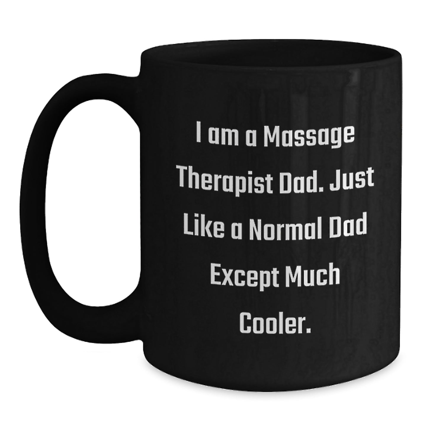 Funny Massage Therapist Gifts for Men - Gifts from Dad - Black Coffee Mug - I Am A Massage Therapist Dad, Just Like A Normal Dad Except Much Cooler - Main