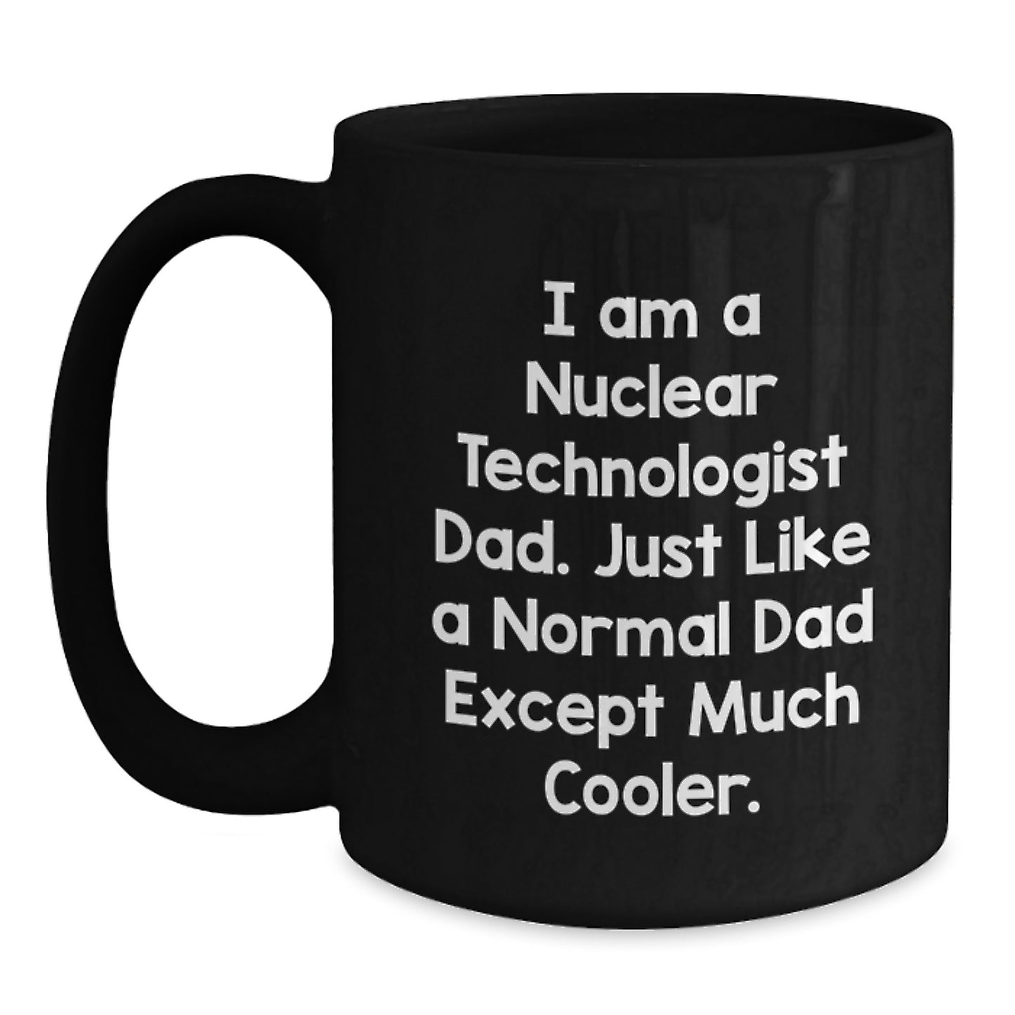 Nuclear Technologist Dad Black Coffee Mugs for Him Funny Christmas Unique Gifts from Family Men Friends Coworkers - Main