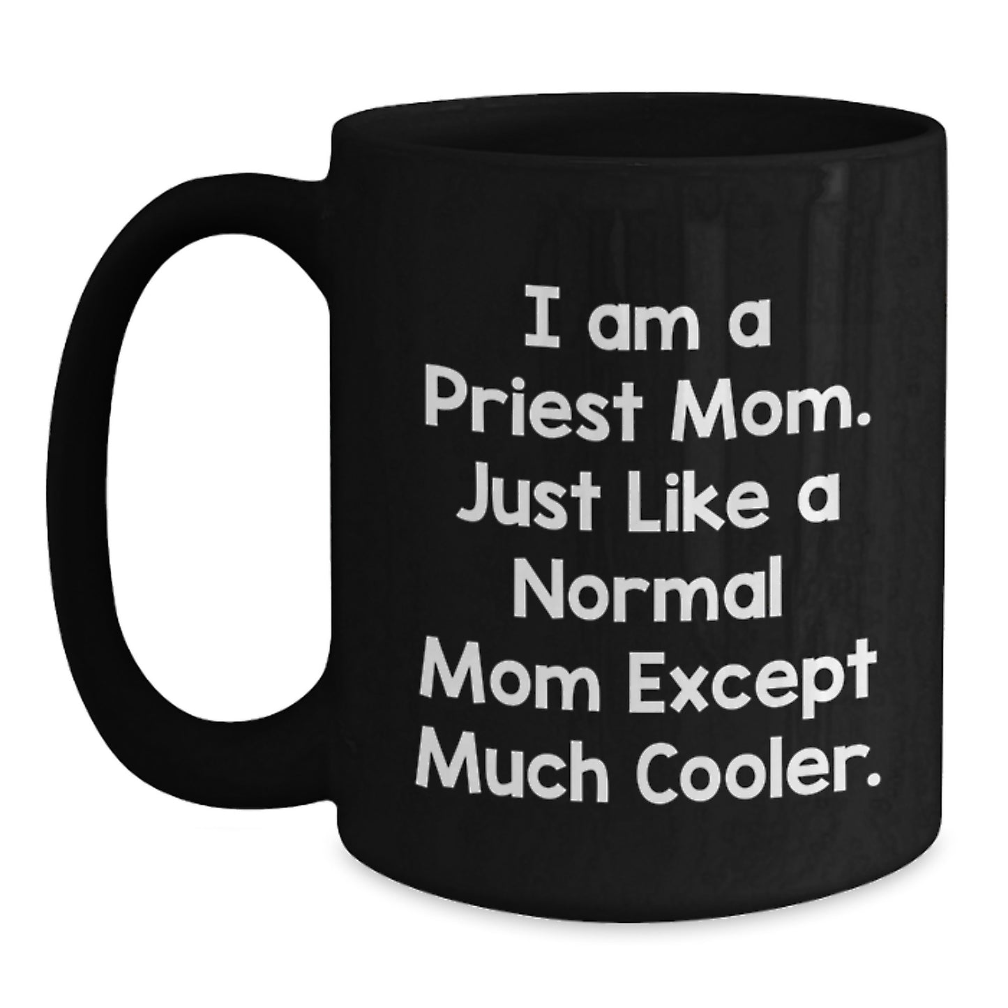 Funny Priest Gifts from Men for Priest, Unique Christmas Unique Gifts for Priest, I Am A Priest Mom Black Coffee Mug - Main