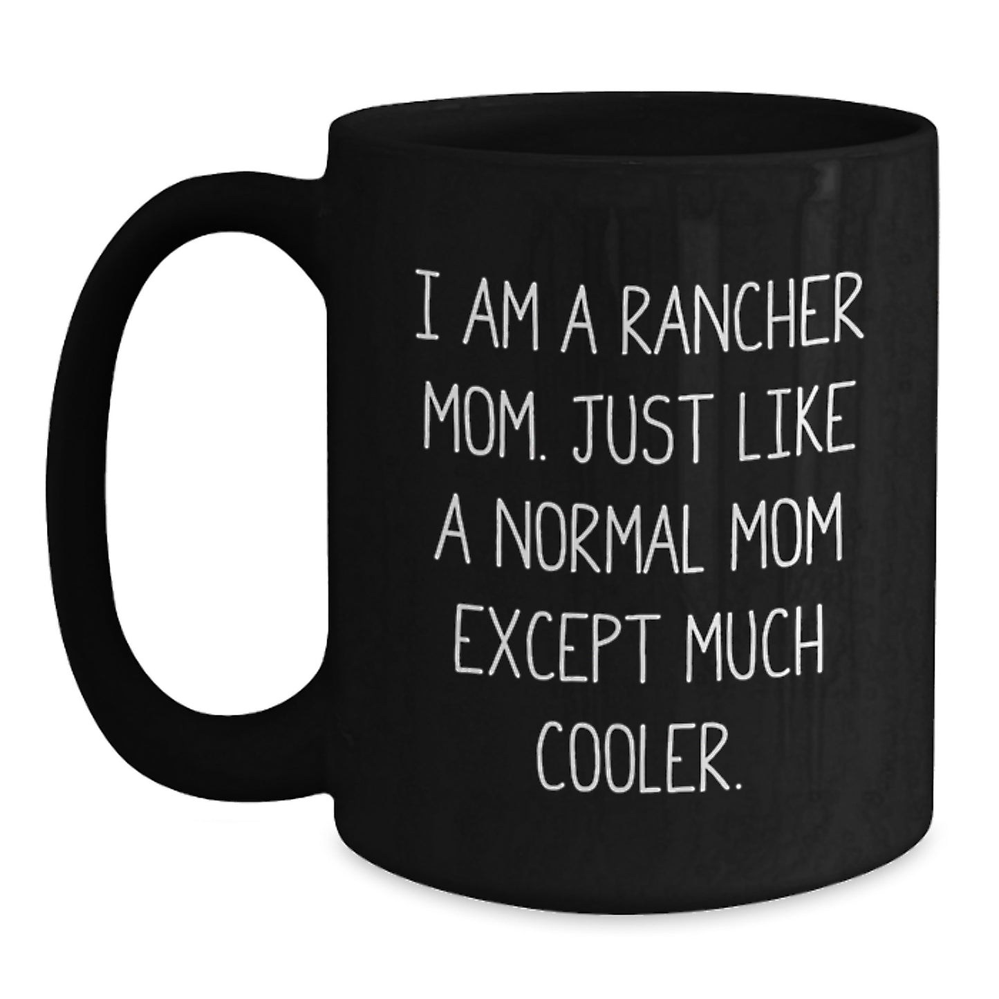 Funny Rancher Gifts for Men - Black Coffee Mug, I Am A Rancher Mom Quote, Christmas Unique Presents from Family - Main