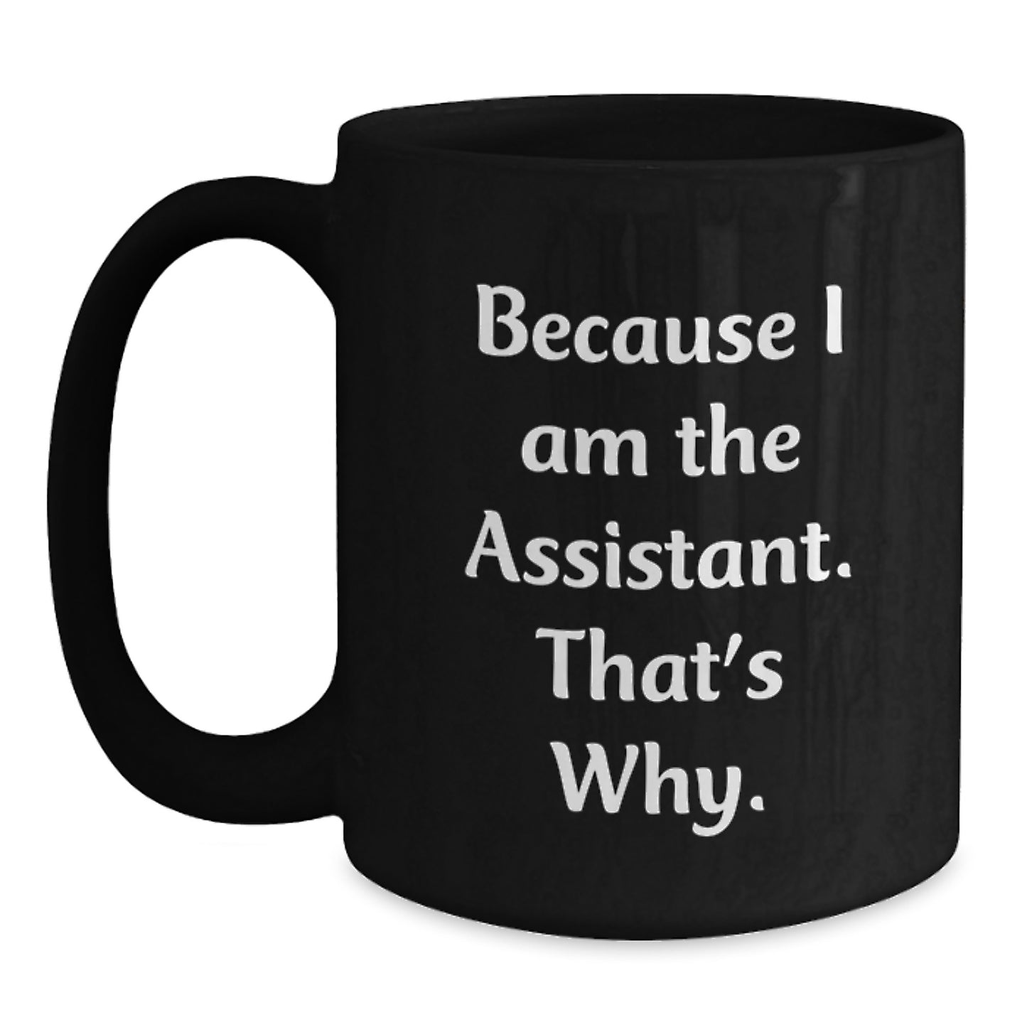 Funny Assistant Gifts for Men Women Coworkers Family Black Coffee Mug Because I Am The Assistant That's Why - Main