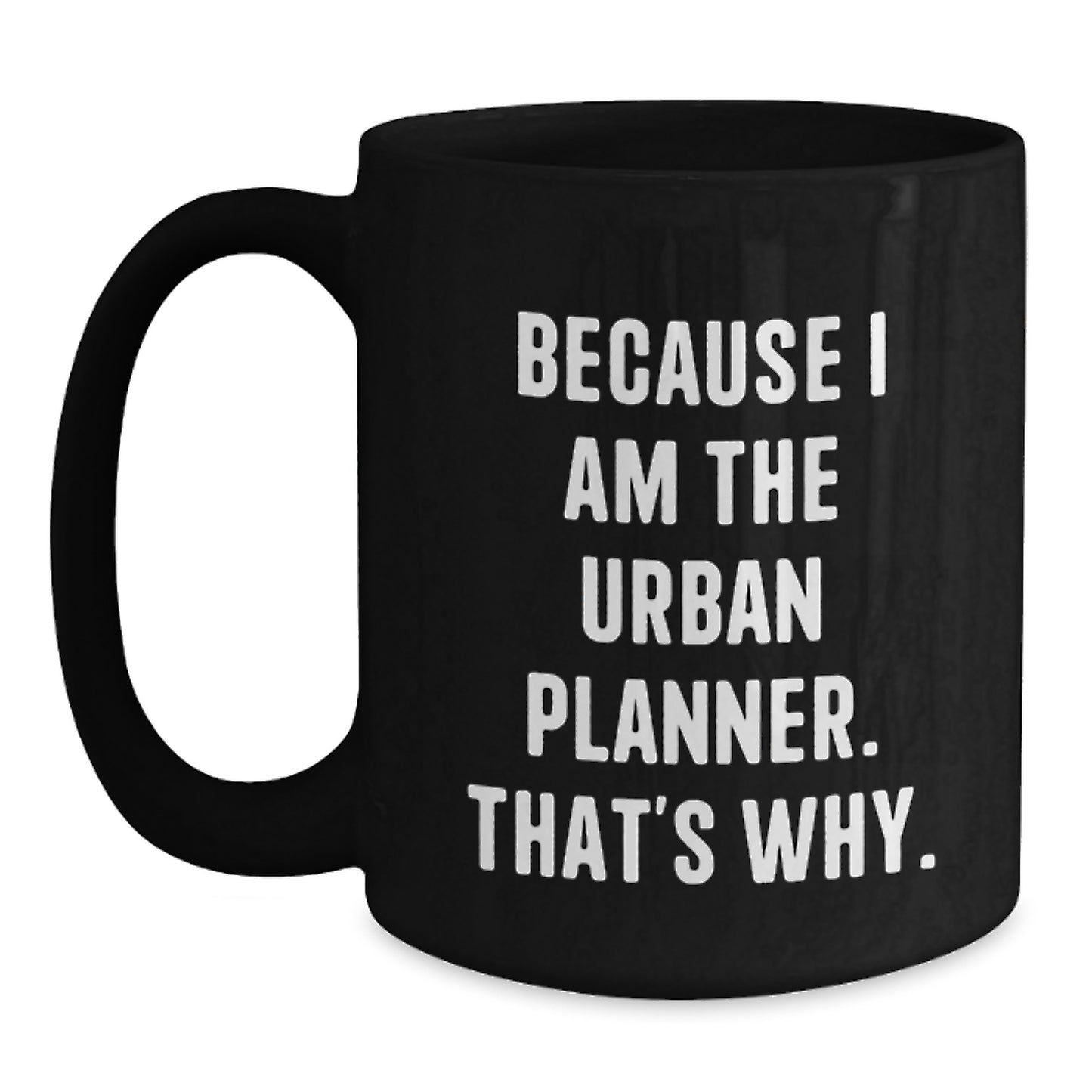 Funny Urban Planner Gifts for Men Women Friends from Family - Because I Am The Urban Planner. That's Why. - Black Coffee Mug - Main