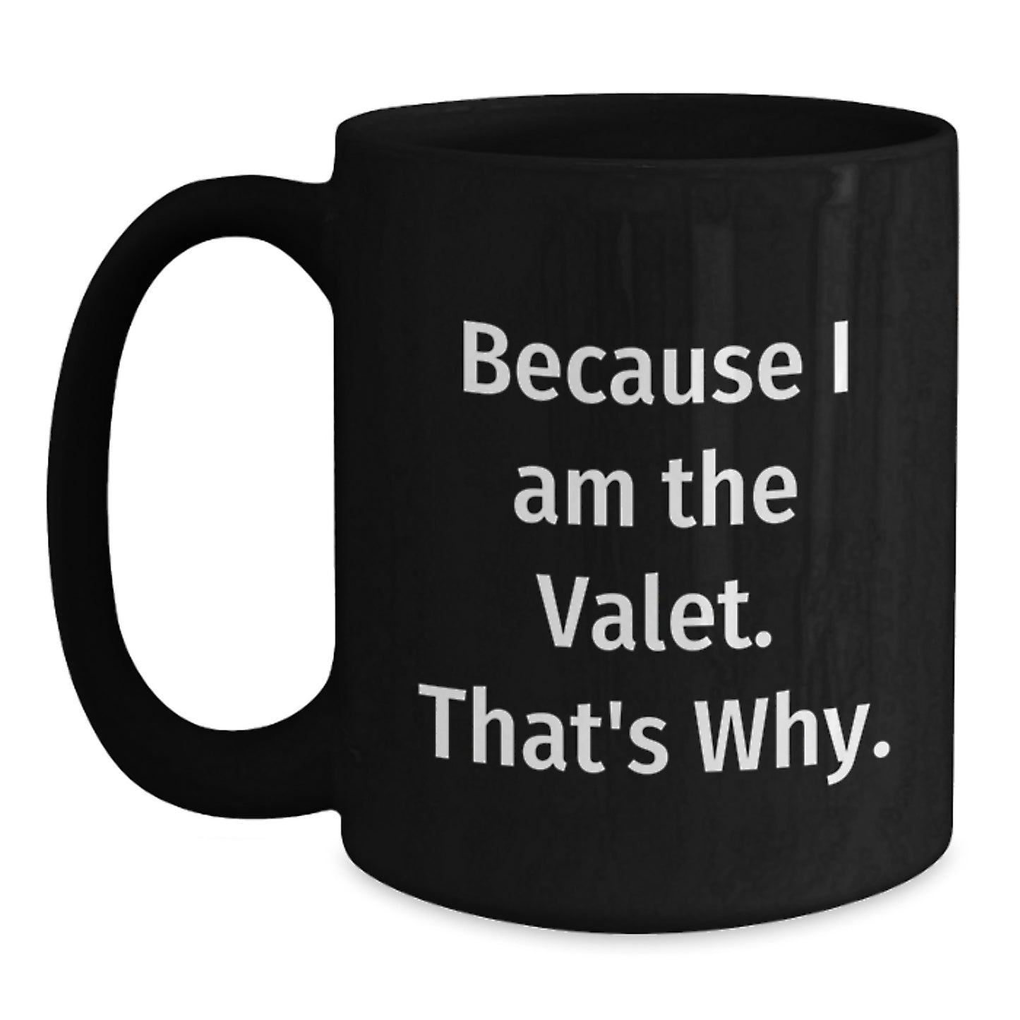 Valet Gifts for Men, Funny Black Coffee Mug, Because I Am The Valet. That's Why. - Unique Christmas Unique Gifts from Friends - Main